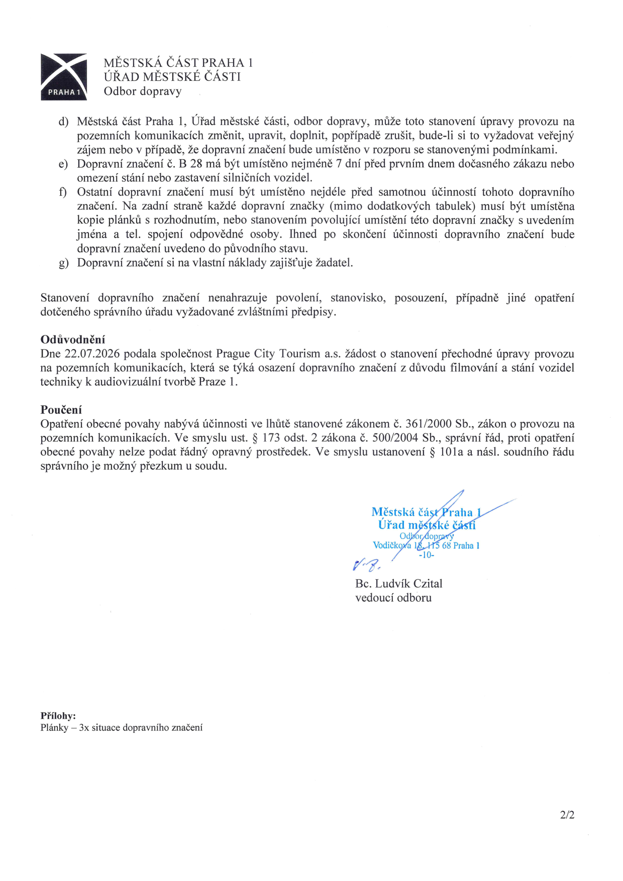 Dokument Městské části Praha 1, Odbor dopravy. Obsahuje podmínky pro umístění dočasného dopravního značení (body d, e, f, g). Zdůvodnění: Společnost Prague City Tourism a.s. podala dne 22.07.2026 žádost o stanovení přechodné úpravy provozu z důvodu filmování a stání vozidel techniky k audiovizuální tvorbě v Praze 1. Poučení: Proti opatření obecné povahy nelze podat řádný opravný prostředek, možný je přezkum u soudu. Dokument podepsal Bc. Ludvík Czital, vedoucí odboru. Příloha: Plánky – 3x situace dopravního značení.