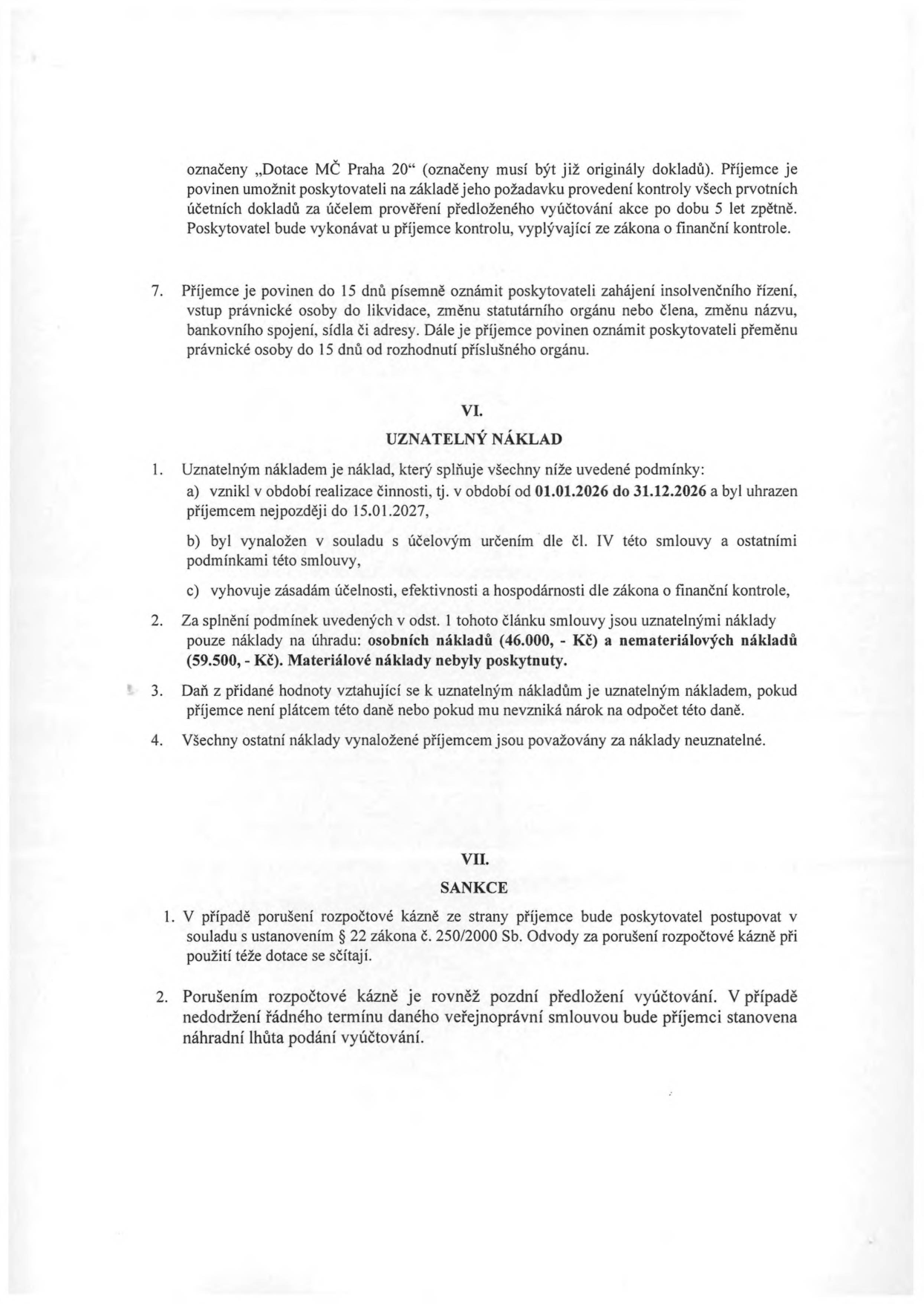 Výňatek ze smlouvy o poskytnutí dotace. Článek VI. UZNATELNÝ NÁKLAD: 1. Podmínky: a) vznik v období 01.01.2026 až 31.12.2026, uhrazeno do 15.01.2027, b) v souladu s účelem, c) zásady účelnosti, efektivnosti a hospodárnosti. 2. Uznatelné náklady: osobní náklady (46.000,- Kč) a nemateriálové náklady (59.500,- Kč). Materiálové náklady nebyly poskytnuty. 3. DPH je uznatelným nákladem, pokud příjemce není plátcem nebo nemá nárok na odpočet. 4. Ostatní náklady jsou neuznatelné. Článek VII. SANKCE: 1. Porušení rozpočtové kázně dle § 22 zákona č. 250/2000 Sb. 2. Pozdní předložení vyúčtování bude řešeno stanovením náhradní lhůty. Horní část textu zmiňuje povinnost uchovat doklady označené „Dotace MČ Praha 20“ a povinnost příjemce oznámit do 15 dnů insolvenci, likvidaci, změnu statutárního orgánu, názvu či sídla.