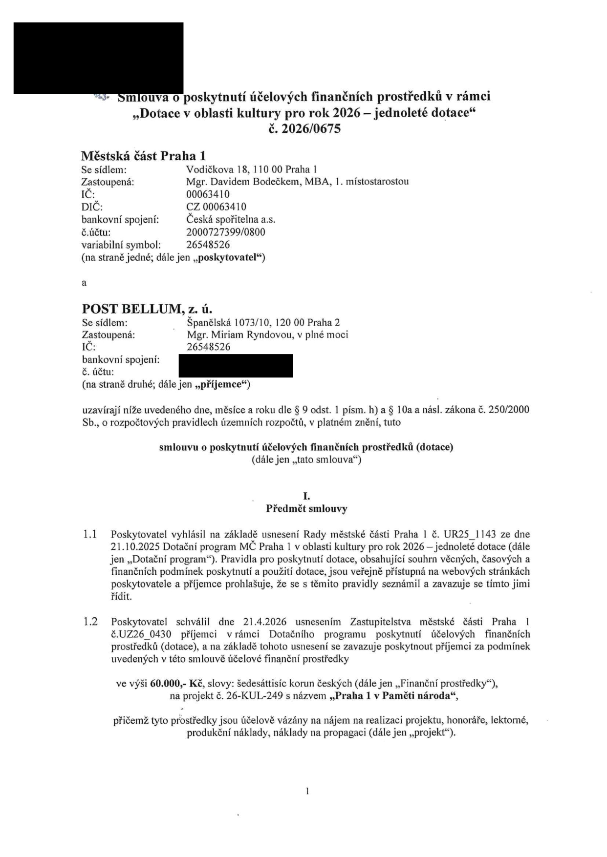 Smlouva o poskytnutí účelových finančních prostředků v rámci „Dotace v oblasti kultury pro rok 2026 – jednoleté dotace“, č. 2026/0675. Poskytovatel: Městská část Praha 1, Vodičkova 18, 110 00 Praha 1, zastoupená Mgr. Davidem Bodečkem, MBA, 1. místostarostou, IČ: 00063410, DIČ: CZ 00063410, bankovní spojení: Česká spořitelna a.s., č.ú.: 2000727399/0800, variabilní symbol: 26548526. Příjemce: POST BELLUM, z. ú., Španělská 1073/10, 120 00 Praha 2, zastoupená Mgr. Miriam Ryndovou, IČ: 26548526. Předmět smlouvy: Poskytnutí dotace ve výši 60.000,- Kč na projekt č. 26-KUL-249 s názvem „Praha 1 v Paměti národa“, účelově vázáno na nájem, honoráře, lektorné, produkční náklady a náklady na propagaci. Smlouva vychází z usnesení Rady MČ Praha 1 č. UR25_1143 ze dne 21.10.2025 a usnesení Zastupitelstva MČ Praha 1 č. UZ26_0430 ze dne 21.4.2026.
