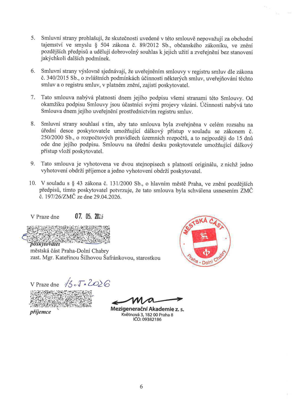Závěrečná ustanovení smlouvy (body 5-10). Smlouva mezi poskytovatelem (Městská část Praha-Dolní Chabry, zastoupená starostkou Mgr. Kateřinou Šilhovou Šafránkovou) a příjemcem (Mezigenerační Akademie z. s., Květnová 3, 182 00 Praha 8, IČO: 09382186). Datum podpisu poskytovatelem: 07. 05. 2026. Datum podpisu příjemcem: 15. 05. 2026. Smlouva byla schválena usnesením ZMČ č. 197/26/ZMČ ze dne 29.04.2026.