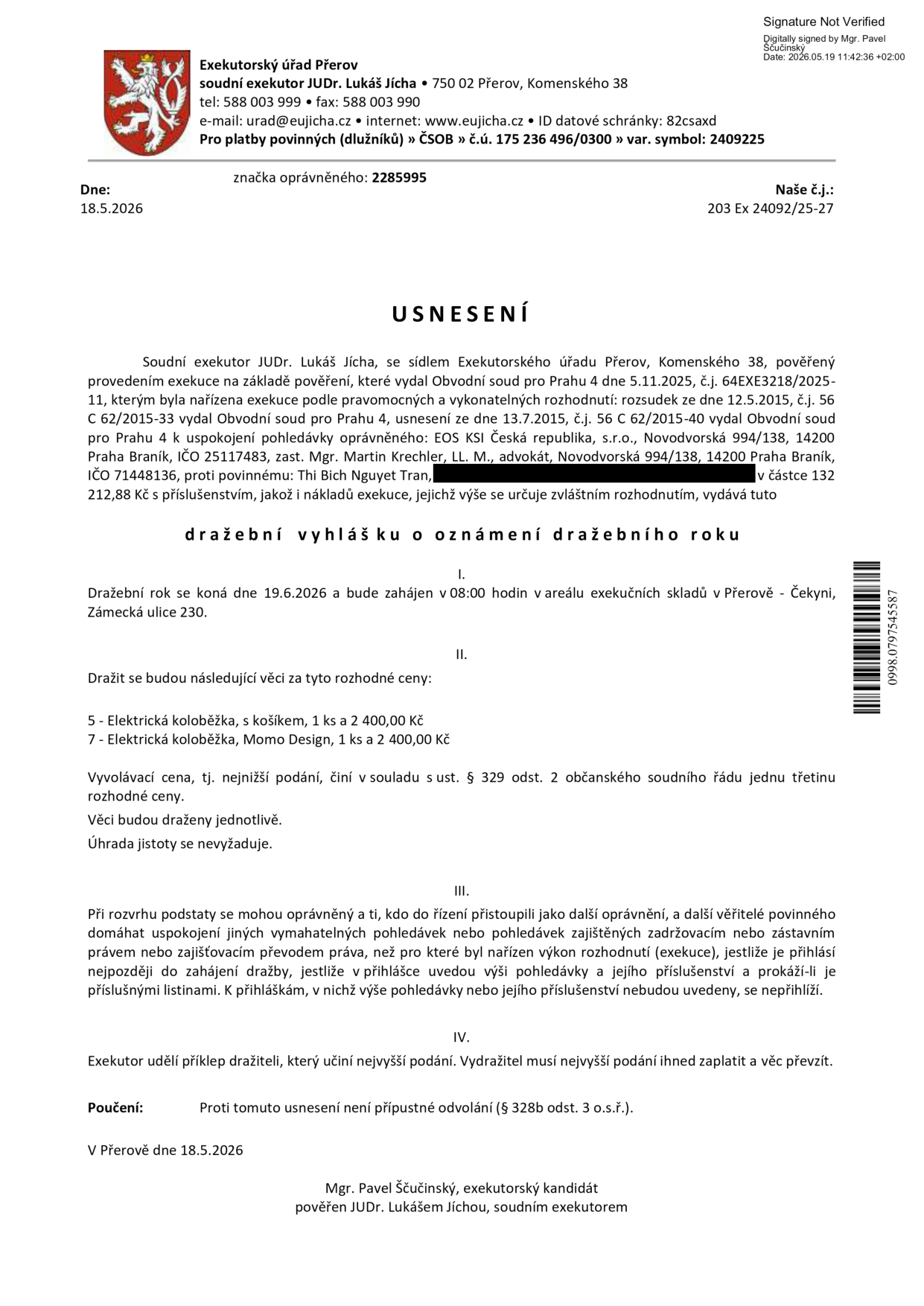 Usnesení o dražební vyhlášce Exekutorského úřadu Přerov (soudní exekutor JUDr. Lukáš Jícha), č.j. 203 Ex 24092/25-27 ze dne 18.5.2026. Předmětem dražby jsou dvě elektrické koloběžky (každá za 2 400 Kč). Dražba se koná 19.6.2026 v 08:00 v areálu exekučních skladů v Přerově – Čekyni, Zámecká ulice 230. Vyvolávací cena činí jednu třetinu rozhodné ceny. Proti usnesení není přípustné odvolání.