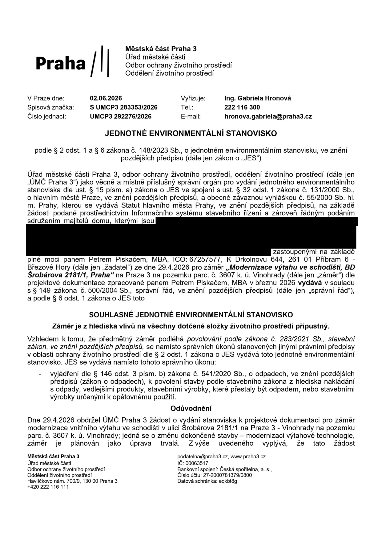 Jednotné environmentální stanovisko (JES) vydané Městskou částí Praha 3, odborem ochrany životního prostředí. Spisová značka: S UMCP3 283353/2026, číslo jednací: UMCP3 292276/2026, datum 02.06.2026. Předmětem je souhlasné stanovisko pro záměr 'Modernizace výtahu ve schodišti, BD Šrobárova 2181/1, Praha' na pozemku parc. č. 3607 k. ú. Vinohrady. Žadatel: sdružení majitelů domu, zastoupené panem Petrem Piskačem, MBA. Stanovisko se vydává dle zákona č. 148/2023 Sb. a nahrazuje vyjádření dle zákona o odpadech (č. 541/2020 Sb.).