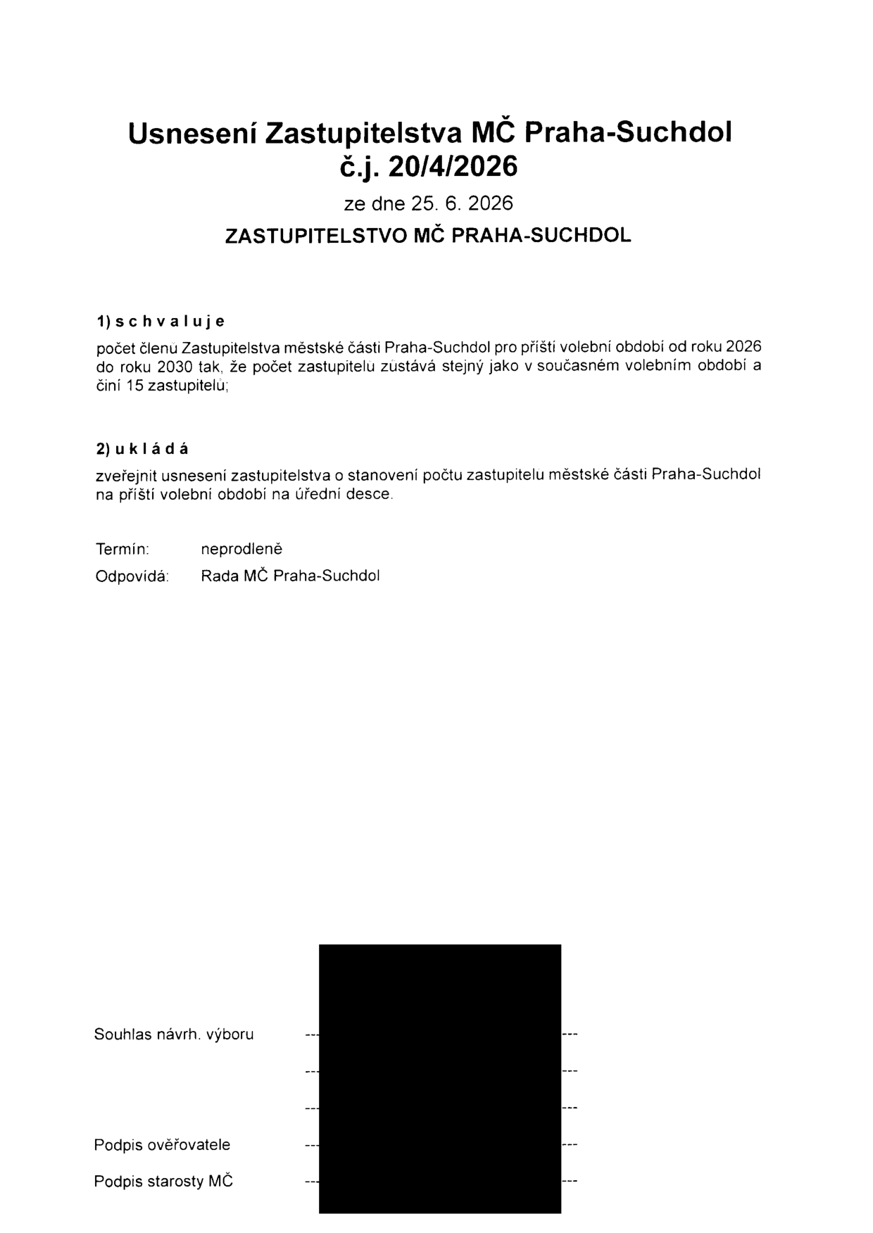 Usnesení Zastupitelstva MČ Praha-Suchdol č.j. 20/4/2026 ze dne 25. 6. 2026. Zastupitelstvo schvaluje počet členů Zastupitelstva městské části Praha-Suchdol pro příští volební období od roku 2026 do roku 2030 v počtu 15 zastupitelů. Dále ukládá Radě MČ Praha-Suchdol zveřejnit toto usnesení o stanovení počtu zastupitelů na úřední desce neprodleně.