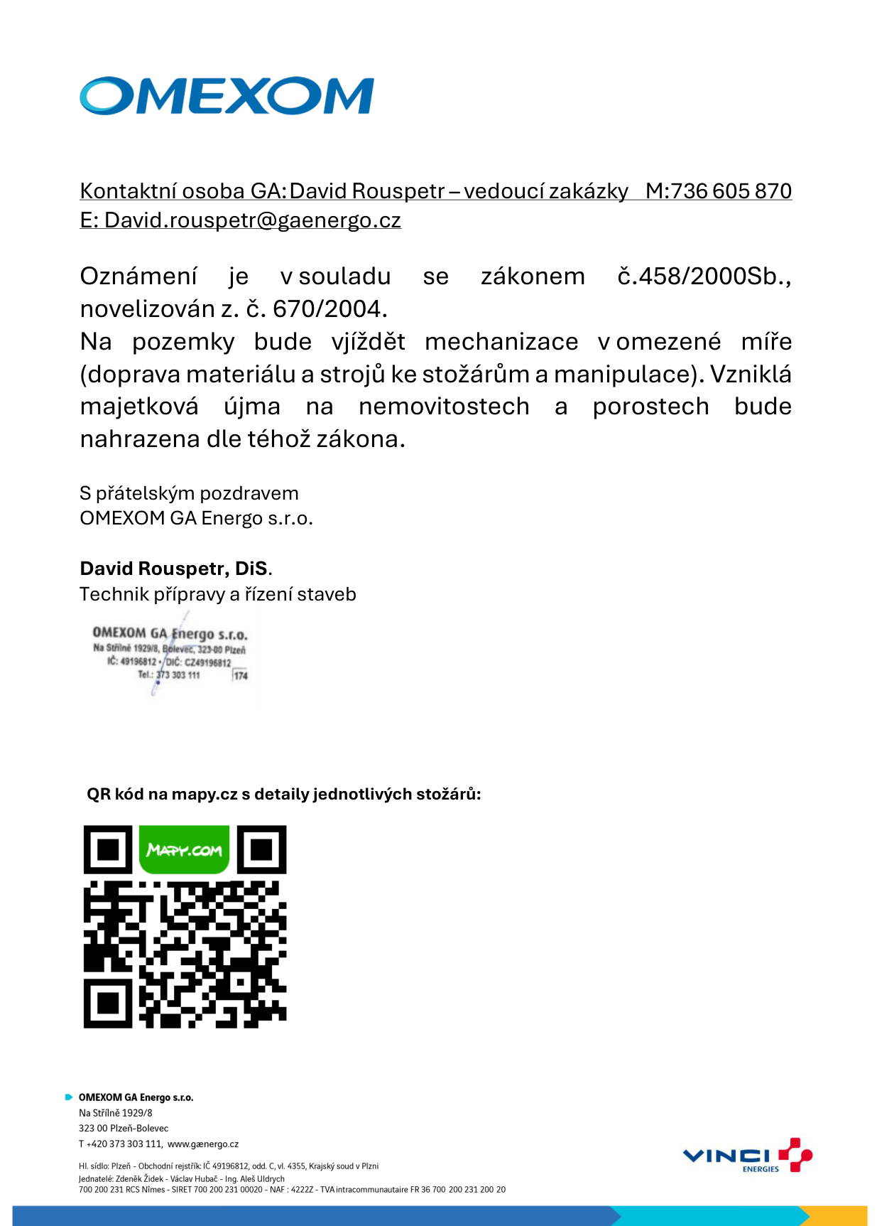 Oznámení společnosti OMEXOM GA Energo s.r.o. o vstupu na pozemky za účelem prací na stožárech. Kontaktní osoba: David Rouspetr, vedoucí zakázky, tel: 736 605 870, e-mail: David.rouspetr@gaenergo.cz. Oznámení je v souladu se zákonem č. 458/2000 Sb., novelizovaným zákonem č. 670/2004. Na pozemky bude vjíždět mechanizace v omezené míře (doprava materiálu a strojů ke stožárům a manipulace). Vzniklá majetková újma na nemovitostech a porostech bude nahrazena dle téhož zákona. Dokument obsahuje QR kód na mapy.cz s detaily jednotlivých stožárů. Sídlo společnosti: Na Střílně 1929/8, 323 00 Plzeň-Bolevec.