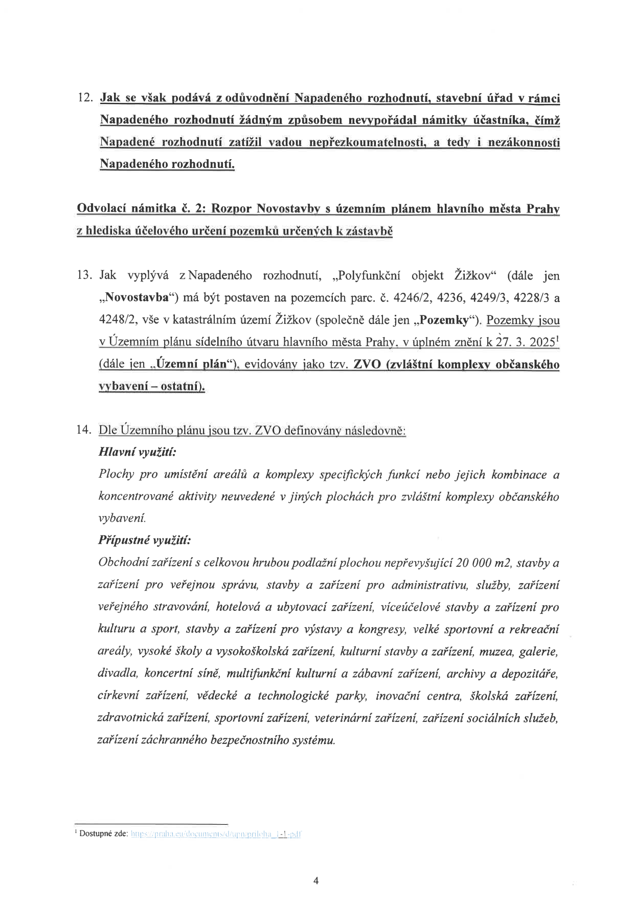 Strana 4 právního dokumentu obsahující odvolací námitku č. 2: Rozpor Novostavby s územním plánem hlavního města Prahy z hlediska účelového určení pozemků určených k zástavbě. Bod 12 uvádí, že stavební úřad nevypořádal námitku účastníka, čímž zatížil rozhodnutí vadou nepřezkoumatelnosti. Bod 13 specifikuje, že 'Polyfunkční objekt Žižkov' má být postaven na pozemcích parc. č. 4246/2, 4236, 4249/3, 4228/3 a 4248/2 v k.ú. Žižkov, které jsou v Územním plánu sídelního útvaru hl. m. Prahy (k 27. 3. 2025) vedeny jako ZVO (zvláštní komplexy občanské vybavenosti – ostatní). Bod 14 definuje hlavní využití ploch ZVO (areály a komplexy specifických funkcí) a přípustné využití (např. obchodní zařízení do 20 000 m2, administrativu, služby, veřejné stravování, ubytovací zařízení, kulturu, sport, školská a zdravotnická zařízení atd.).