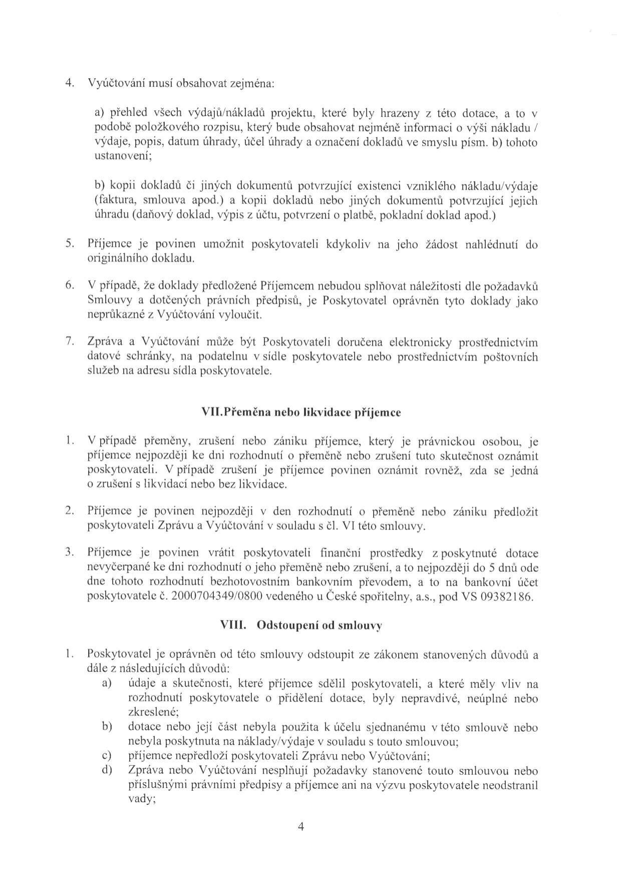 Strana 4 smlouvy obsahující body 4-7 článku VI (náležitosti vyúčtování), článek VII (přeměna nebo likvidace příjemce) a článek VIII (odstoupení od smlouvy). Klíčové informace: Vyúčtování musí obsahovat přehled výdajů a kopie dokladů. V případě přeměny nebo zániku příjemce je nutné informovat poskytovatele a vrátit nevyčerpané prostředky na účet č. 2000704349/0800 u České spořitelny, a.s., pod VS 09382186. Poskytovatel může odstoupit od smlouvy při nepravdivých údajích, zneužití dotace, nepředložení vyúčtování nebo nesplnění požadavků na vyúčtování.