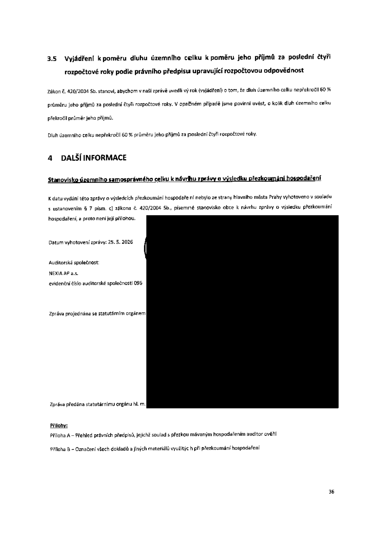 Dokument obsahuje dvě sekce: 3.5 Vyjádření k poměru dluhu územního celku k příjmům za poslední čtyři rozpočtové roky podle zákona č. 420/2004 Sb. (dluh nepřekročil 60 % průměru příjmů). Sekce 4 Další informace obsahuje stanovisko územního samosprávného celku k návrhu zprávy o výsledku přezkoumání hospodaření (nebylo vyhotoveno). Datum vyhotovení zprávy: 25. 5. 2026. Auditorská společnost: NEXIA AP a.s., evidenční číslo 096. Přílohy: A - Přehled právních předpisů, B - Označení všech dokladů a jiných materiálů využitých při přezkoumání hospodaření.