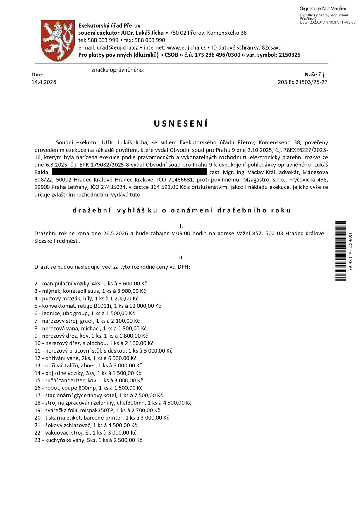 Usnesení o dražební vyhlášce exekutorského úřadu Přerov (soudní exekutor JUDr. Lukáš Jícha). Dražba se koná 26. 5. 2026 v 09:00 na adrese Vážní 857, 500 03 Hradec Králové - Slezské Předměstí. Předmětem dražby je vybavení provozovny (ceny vč. DPH): 2 - manipulační vozíky (4ks, 3 600 Kč), 3 - mlýnek koneteollisuus (1ks, 3 900 Kč), 4 - pultový mrazák bílý (1ks, 1 200 Kč), 5 - konvektomat retigo B1011i (1ks, 12 000 Kč), 6 - lednice ubc group (1ks, 1 500 Kč), 7 - nařezový stroj graef (1ks, 2 100 Kč), 8 - nerezová vana míchací (1ks, 1 800 Kč), 9 - nerezový dřez kov (1ks, 1 800 Kč), 10 - nerezový dřez s plochou (1ks, 2 100 Kč), 11 - nerezový pracovní stůl s deskou (1ks, 3 000 Kč), 12 - ohřívání vana (2ks, 6 000 Kč), 13 - ohřívač talířů abner (1ks, 3 000 Kč), 14 - pojízdné vozíky (3ks, 1 500 Kč), 15 - ruční tanderizer kov (1ks, 3 000 Kč), 16 - robot coupe 800mp (1ks, 1 500 Kč), 17 - stacionární glycerinový kotel (1ks, 7 500 Kč), 18 - stroj na zpracování zeleniny chef300mn (1ks, 4 500 Kč), 19 - svářečka fólií mispak350TP (1ks, 2 700 Kč), 20 - tiskárna etiket barcode printer (1ks, 3 000 Kč), 21 - šokový zchlazovač (1ks, 4 500 Kč), 22 - vakuovací stroj El (1ks, 3 000 Kč), 23 - kuchyňské váhy (5ks, 2 500 Kč). Spisová značka: 203 Ex 21503/25-27.
