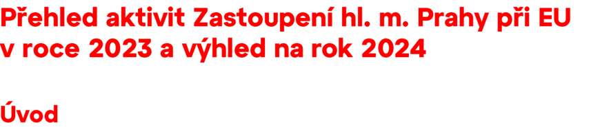 Nadpis dokumentu: Přehled aktivit Zastoupení hl. m. Prahy při EU v roce 2023 a výhled na rok 2024. Podnadpis: Úvod