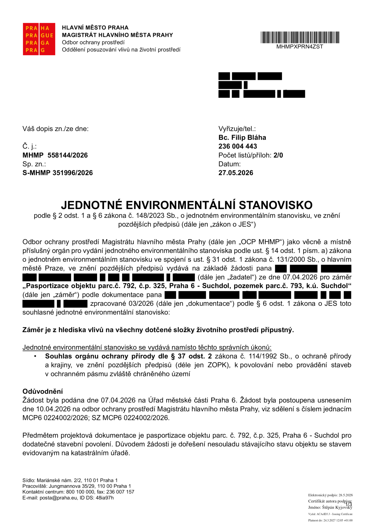 Jednotné environmentální stanovisko vydané Magistrátem hlavního města Prahy, odborem ochrany prostředí, dne 27.05.2026 pod č. j. MHMP 558144/2026. Předmětem je souhlasné stanovisko k záměru 'Pasportizace objektu parc.č. 792, č.p. 325, Praha 6 - Suchdol, pozemek parc.č. 793, k.ú. Suchdol' pro dodatečné stavební povolení. Stanovisko nahrazuje souhlas orgánu ochrany přírody dle § 37 odst. 2 zákona č. 114/1992 Sb. Vyřizuje Bc. Filip Bláha, tel. 236 004 443.