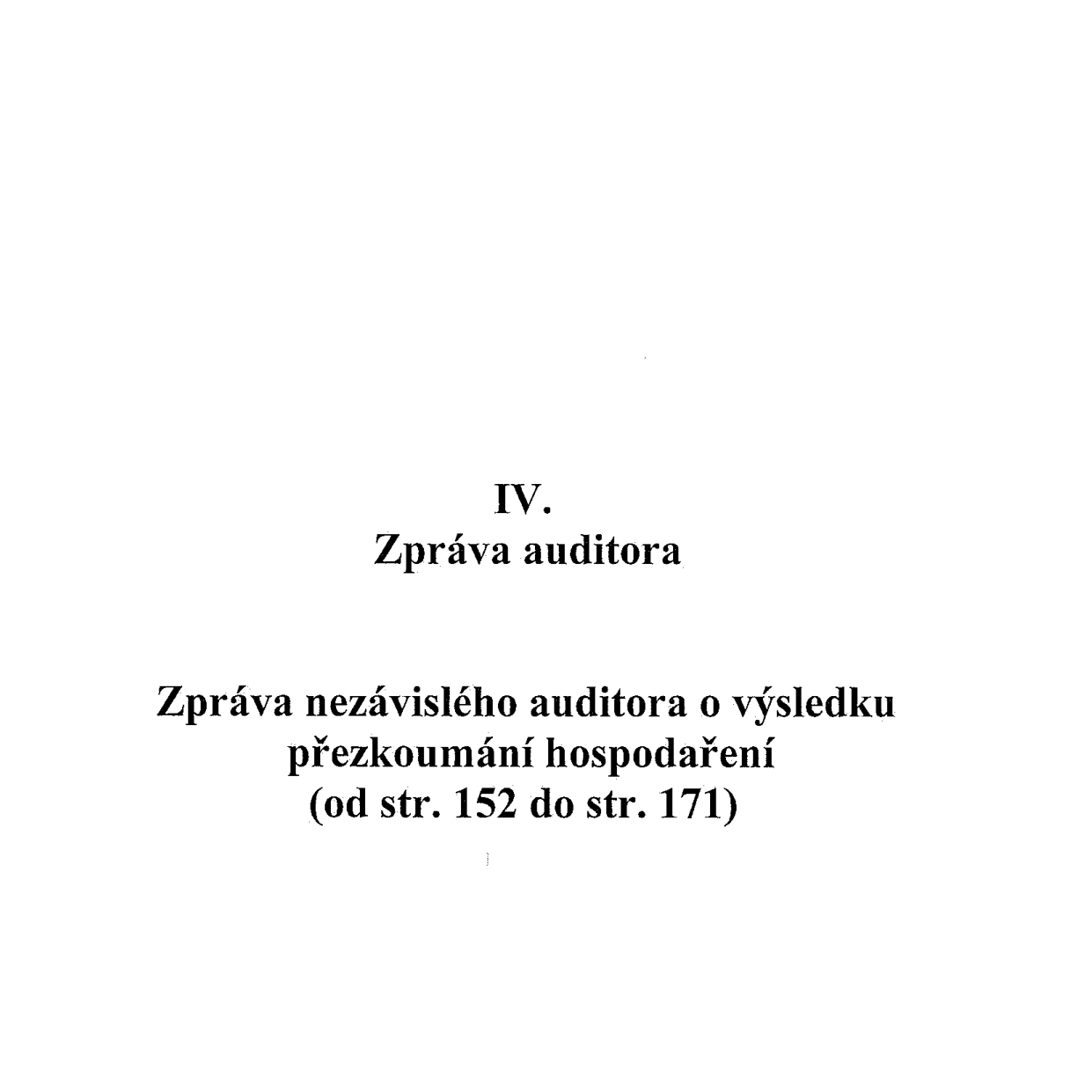 IV. Zpráva auditora. Zpráva nezávislého auditora o výsledku přezkoumání hospodaření (od str. 152 do str. 171)