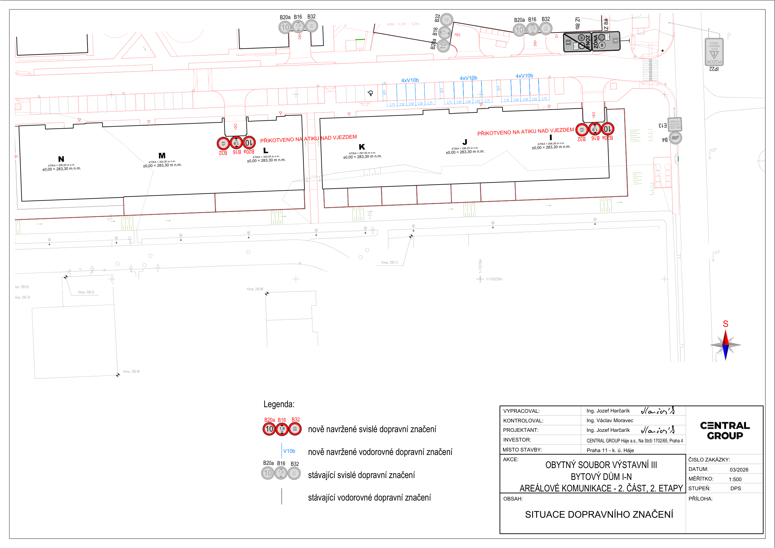 Situační výkres dopravního značení pro projekt 'Obytný soubor Výstavní III, bytový dům I-N, areálové komunikace - 2. část, 2. etapy'. Dokument obsahuje plán rozmístění svislého a vodorovného dopravního značení (značky B20a, B16, B32, V10b) u objektů N, M, L, K, J, I. Obsahuje legendu: 'nově navržené svislé dopravní značení', 'nově navržené vodorovné dopravní značení', 'stávající svislé dopravní značení', 'stávající vodorovné dopravní značení'. Texty v plánu: 'PŘIKOTVENO NA ATIKU NAD VJEZDEM', 'PŘIKOTVENO NA ATIKU NAD VJEZDEM', 'ZÓNA', 'POZOR'. Razítko/tabulka: Vypracoval: Ing. Jozef Harčarík, Kontroloval: Ing. Václav Moravec, Projektant: Ing. Jozef Harčarík, Investor: CENTRAL GROUP Hájě a.s., Na Strži 1702/65, Praha 4, Místo stavby: Praha 11 - k. ú. Háje, Akce: OBYTNÝ SOUBOR VÝSTAVNÍ III, BYTOVÝ DŮM I-N, AREÁLOVÉ KOMUNIKACE - 2. ČÁST, 2. ETAPY, Datum: 03/2026, Měřítko: 1:500, Stupeň: DPS, Obsah: SITUACE DOPRAVNÍHO ZNAČENÍ.