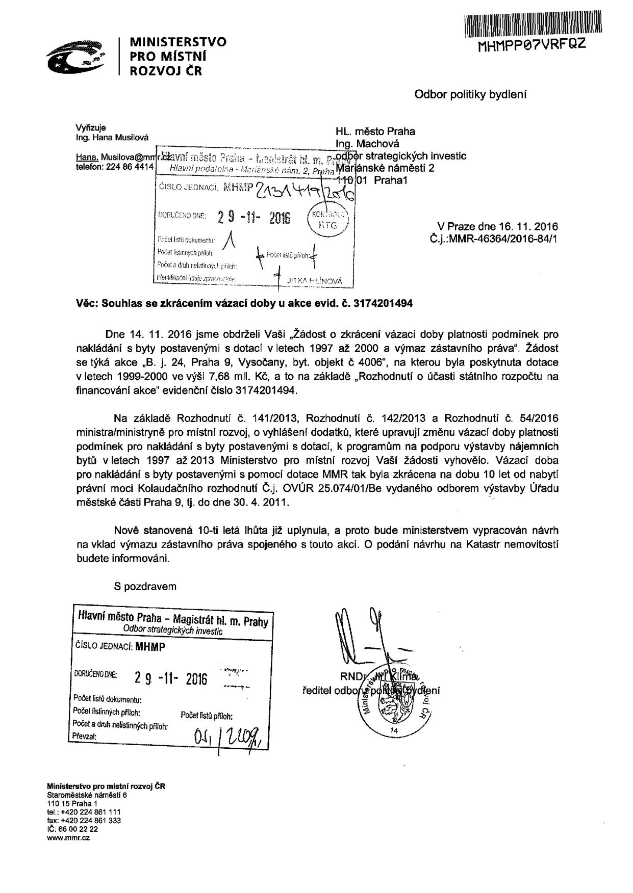 Úřední dokument Ministerstva pro místní rozvoj ČR, Odbor politiky bydlení, č.j. MMR-46364/2016-84/1 ze dne 16. 11. 2016. Věc: Souhlas se zkrácením vázací doby u akce evid. č. 3174201449. Dokument se týká objektu č. 4006 v Praze 9, Vysočanech (ulice B. j. 24), na který byla poskytnuta dotace v letech 1999-2000. Ministerstvo vyhovělo žádosti o zkrácení vázací doby na 10 let od nabytí právní moci kolaudačního rozhodnutí (tj. do 30. 4. 2011). Vzhledem k uplynutí lhůty bude vypracován návrh na výmaz zástavního práva v katastru nemovitostí. Dokument podepsal RNDr. Jiří Klíma, ředitel odboru politiky bydlení. Podací razítko Magistrátu hl. m. Prahy ze dne 29. 11. 2016.