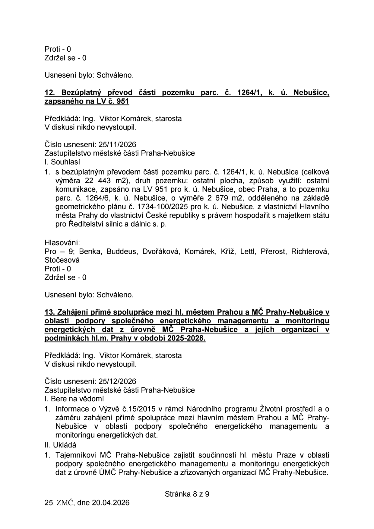 Zápis z jednání Zastupitelstva městské části Praha-Nebušice ze dne 20.04.2026 (stránka 8 z 9). Obsahuje dvě usnesení: 1) Usnesení č. 25/11/2026: Bezúplatný převod části pozemku parc. č. 1264/1, k. ú. Nebušice, zapsaného na LV č. 951. Předkladatel: Ing. Viktor Komárek, starosta. Schváleno 9 hlasy pro. 2) Usnesení č. 25/12/2026: Zahájení přímé spolupráce mezi hl. městem Prahou a MČ Praha-Nebušice v oblasti podpory společného energetického managementu a monitoringu energetických dat v období 2025-2028. Předkladatel: Ing. Viktor Komárek, starosta. Zastupitelstvo bere na vědomí informaci o Výzvě č. 15/2015 a ukládá tajemníkovi MČ zajistit součinnost.