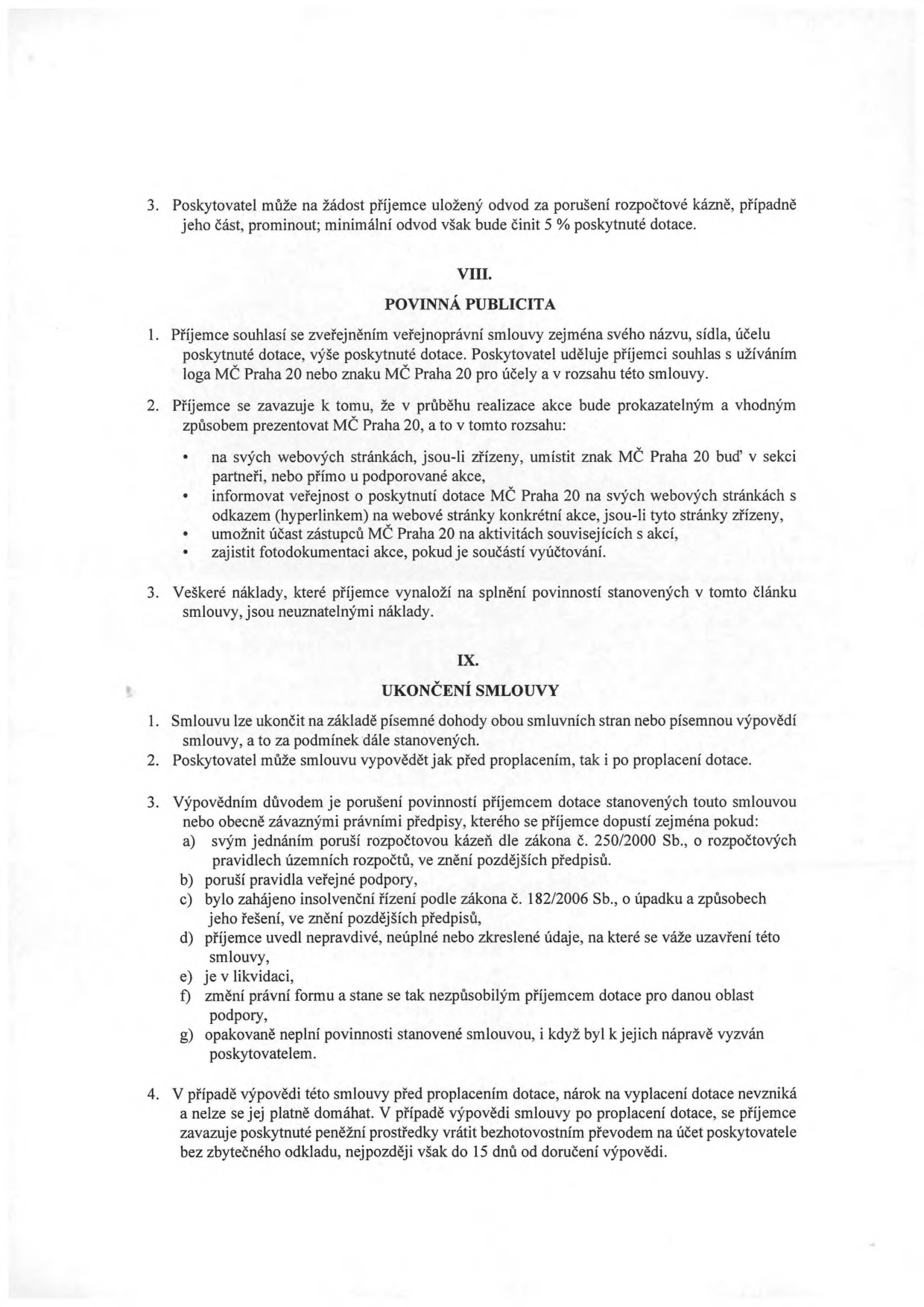 Text smlouvy o poskytnutí dotace, obsahující články VIII. Povinná publicita a IX. Ukončení smlouvy. Článek VIII specifikuje povinnosti příjemce ohledně propagace (užití loga MČ Praha 20, prezentace na webu, fotodokumentace). Článek IX definuje podmínky ukončení smlouvy, včetně výpovědních důvodů (porušení rozpočtové kázně, insolvence, likvidace, nepravdivé údaje) a povinnosti vrácení dotace v případě výpovědi.
