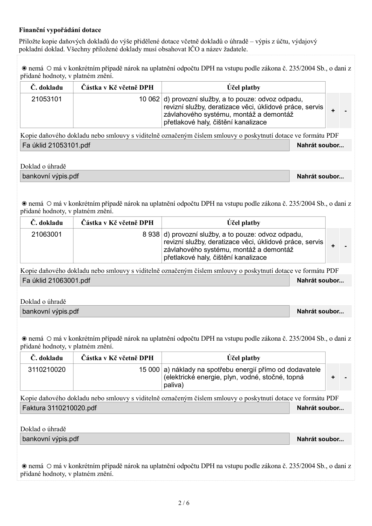Finanční vypořádání dotace. Dokument obsahuje tabulku s přehledem daňových dokladů pro vyúčtování dotace:
1. Doklad č. 21053101, částka 10 062 Kč, účel: provozní služby (odvoz odpadu, revizní služby, deratizace, úklidové práce, servis závlahového systému, montáž a demontáž přetlakové haly, čištění kanalizace). Soubory: Fa úklid 21053101.pdf, bankovní výpis.pdf.
2. Doklad č. 21063001, částka 8 938 Kč, účel: provozní služby (odvoz odpadu, revizní služby, deratizace, úklidové práce, servis závlahového systému, montáž a demontáž přetlakové haly, čištění kanalizace). Soubory: Fa úklid 21063001.pdf, bankovní výpis.pdf.
3. Doklad č. 3110210020, částka 15 000 Kč, účel: náklady na spotřebu energií (elektrická energie, plyn, vodné, stočné, topná paliva). Soubory: Faktura 3110210020.pdf, bankovní výpis.pdf.
U všech položek je zaškrtnuto 'nemá nárok na uplatnění odpočtu DPH'.