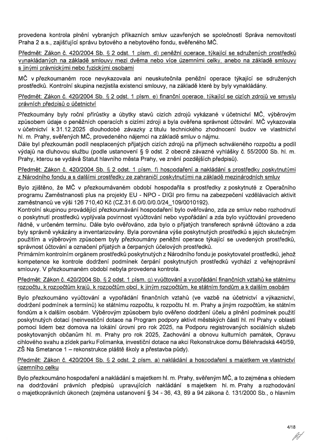 Stránka 4/18 zprávy o výsledku přezkoumání hospodaření. Obsahuje kontrolu plnění příkazních smluv se společností Správa nemovitostí Praha 2 a.s. a přezkum hospodaření dle zákona č. 420/2004 Sb. v oblastech: 1) Peněžní operace týkající se sdružených prostředků (nebyly vykázány). 2) Finanční operace týkající se cizích zdrojů (ověřeno účtování závazků z technického zhodnocení budov). 3) Hospodaření s prostředky z Národního fondu a ze zahraničí (kontrola projektu Operačního programu Zaměstnanost plus, reg. č. CZ.31.6.0/0.0/0.0/24_109/0010192). 4) Vyúčtování a vypořádání finančních vztahů ke státnímu rozpočtu a dalším subjektům (ověřeno plnění účelu dotací pro rok 2025, např. pomoc lidem bez domova, obnova kulturních památek, oprava cihlového svahu a zídek parku Folimanka, rekonstrukce domu Bělehradská 440/59, rekonstrukce pláště ZŠ Na Smetance 1). 5) Nakládání s majetkem ve vlastnictví územního celku (kontrola dodržování zákona č. 131/2000 Sb.).