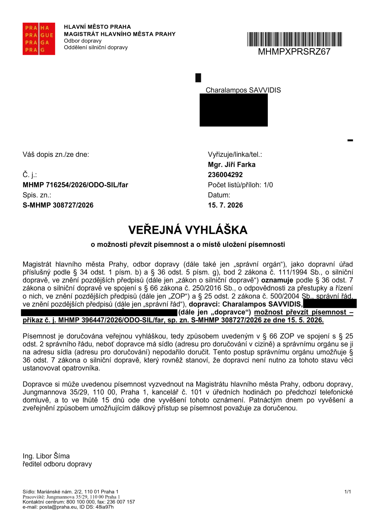 Veřejná vyhláška Magistrátu hlavního města Prahy, odboru dopravy, o možnosti převzít písemnost. Adresát: Charalampos Savvidis. Předmět: Písemnost – příkaz č. j. MHMP 396447/2026/ODO-SIL/far, sp. zn. S-MHMP 308727/2026 ze dne 15. 5. 2026. Písemnost je doručována veřejnou vyhláškou, protože se ji nepodařilo doručit na adresu sídla v cizině. Písemnost lze vyzvednout na adrese Jungmannova 35/29, 110 00, Praha 1, kancelář č. 101 v úředních hodinách po předchozí telefonické domluvě. Lhůta pro vyzvednutí je 15 dnů ode dne vyvěšení. Datum vyvěšení: 15. 7. 2026. Vyřizuje: Mgr. Jiří Farka, tel. 236004292.