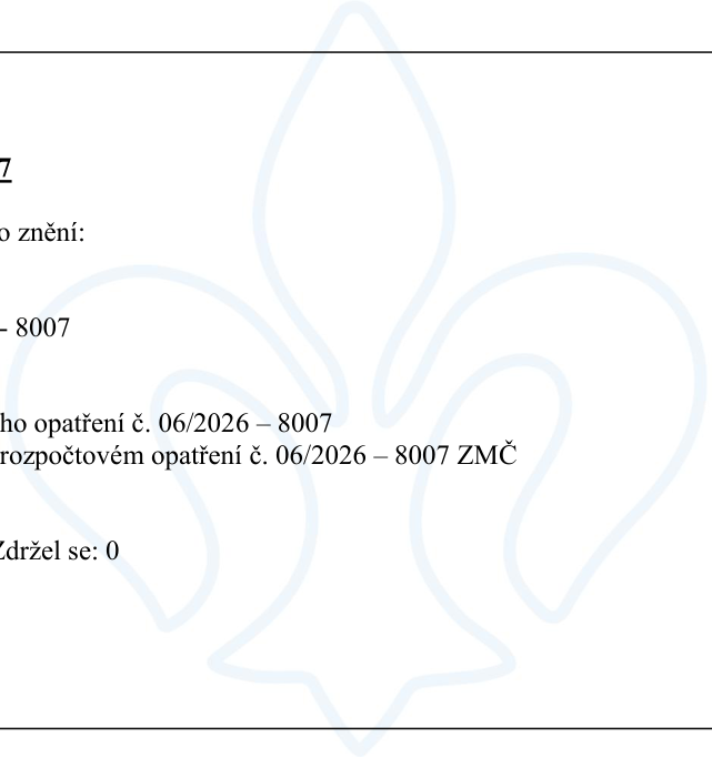 Výňatek z usnesení: '7', 'o znění:', '- 8007', 'ho opatření č. 06/2026 – 8007', 'rozpočtovém opatření č. 06/2026 – 8007 ZMČ', 'Zdržel se: 0'