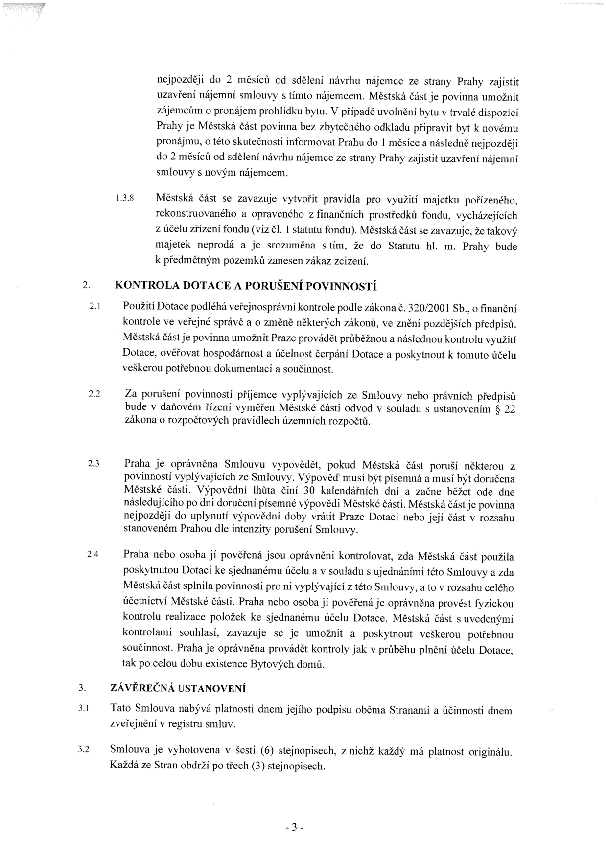 Strana 3 smlouvy obsahující body 1.3.8 až 3.2. Obsah: 1.3.8 Závazek městské části vytvořit pravidla pro využití majetku pořízeného z fondu a zákaz zcizení. 2. KONTROLA DOTACE A PORUŠENÍ POVINNOSTÍ: 2.1 Právo Prahy na kontrolu využití dotace, 2.2 sankce za porušení povinností, 2.3 podmínky výpovědi smlouvy ze strany Prahy, 2.4 právo na kontrolu účetnictví a fyzickou kontrolu realizace. 3. ZÁVĚREČNÁ USTANOVENÍ: 3.1 Platnost a účinnost smlouvy (zveřejnění v registru smluv), 3.2 vyhotovení smlouvy v šesti stejnopisech.