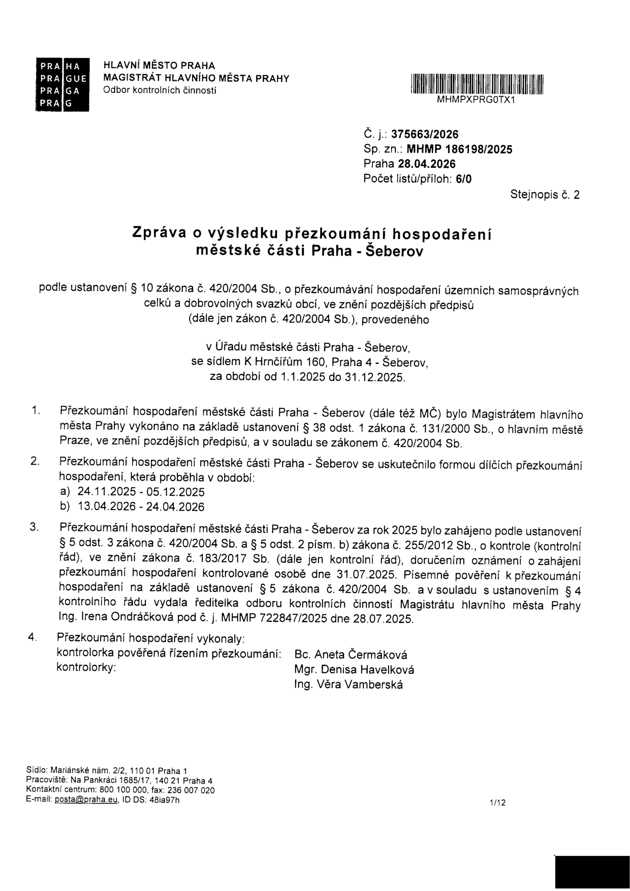 Zpráva o výsledku přezkoumání hospodaření městské části Praha - Šeberov za období od 1.1.2025 do 31.12.2025. Číslo jednací: 375663/2026, spisová značka: MHMP 186198/2025, datum: 28.04.2026. Přezkoumání provedl Magistrát hlavního města Prahy, Odbor kontrolních činností. Dílčí přezkoumání proběhla v termínech 24.11.2025 - 05.12.2025 a 13.04.2026 - 24.04.2026. Kontrolu zahájila ředitelka odboru Ing. Irena Ondráčková dne 31.07.2025. Kontrolní tým: Bc. Aneta Čermáková, Mgr. Denisa Havelková, Ing. Věra Vamberská.