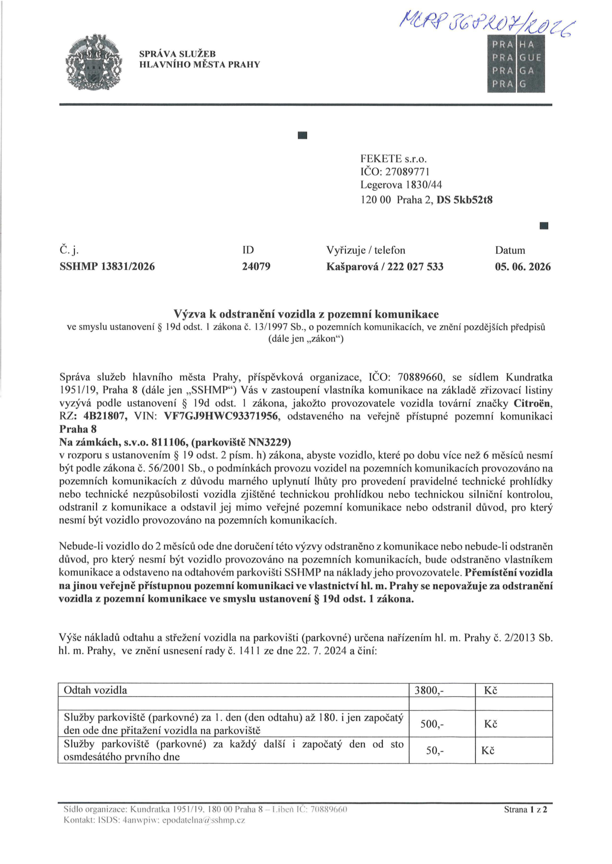 Výzva k odstranění vozidla z pozemní komunikace (č.j. SSHMP 13831/2026, ID 24079, datum 05. 06. 2026). Adresát: FEKETE s.r.o., Legerova 1830/44, 120 00 Praha 2. Předmět: Výzva k odstranění vozidla Citroën, RZ: 4B21807, VIN: VF7GJHWC93371956, odstaveného na veřejně přístupné komunikaci Na zámkách, s.v.o. 811106 (parkoviště NN3229). Vozidlo nesplňuje podmínky provozu (propadlá technická kontrola). Lhůta pro odstranění: 2 měsíce od doručení. Ceník odtahu a parkovného: Odtah vozidla 3800 Kč; parkovné 1. až 180. den 500 Kč/den; od 181. dne 50 Kč/den.