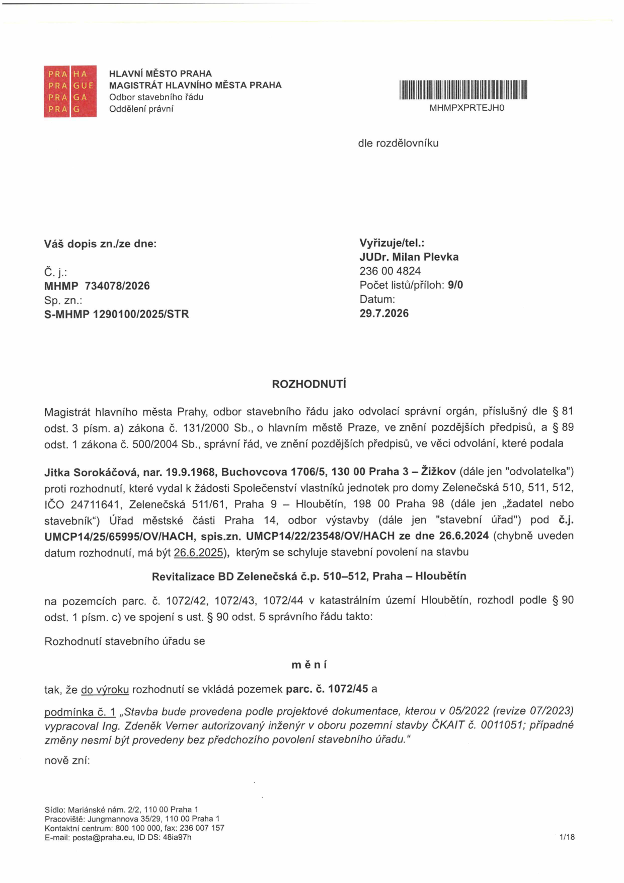 Rozhodnutí Magistrátu hlavního města Prahy, odboru stavebního řádu, ze dne 29.7.2026 (spis. zn. S-MHMP 1290100/2025/STR). Předmětem je odvolání Jitky Sorokáčové proti rozhodnutí Úřadu městské části Praha 14 ze dne 26.6.2025 (chybně uvedeno 26.6.2024) ohledně stavebního povolení pro projekt 'Revitalizace BD Zelenečská č.p. 510–512, Praha – Hloubětín' na pozemcích parc. č. 1072/42, 1072/43, 1072/44 v k.ú. Hloubětín. Rozhodnutí mění původní výrok tak, že se do něj vkládá pozemek parc. č. 1072/45 a upravuje znění podmínky č. 1 týkající se projektové dokumentace vypracované Ing. Zdeňkem Vernerem (05/2022, revize 07/2023).