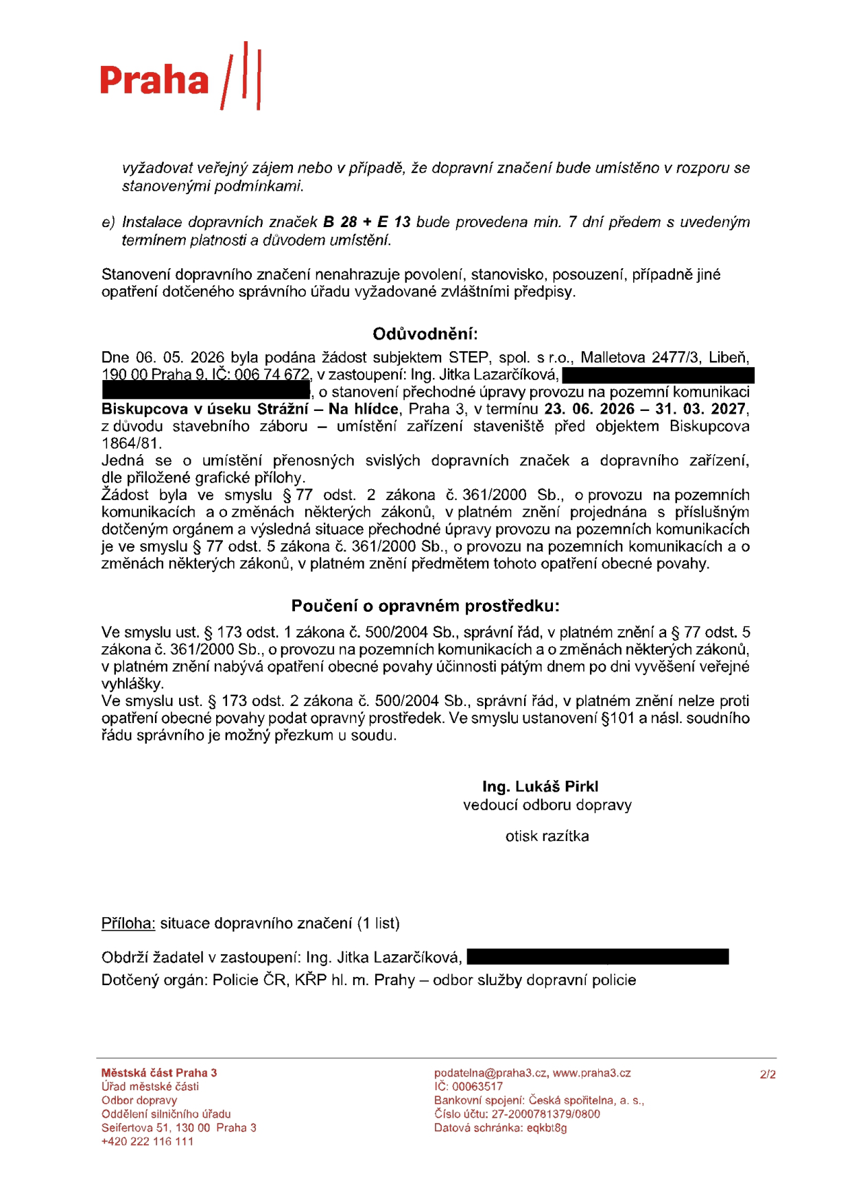 Oznámení o stanovení přechodné úpravy provozu na pozemních komunikacích. Žadatel: STEP, spol. s r.o., Malletova 2477/3, Praha 9. Předmět: stanovení přechodné úpravy provozu v ulici Biskupcova v úseku Strážní – Na hlídce, Praha 3, z důvodu stavebního záboru a umístění zařízení staveniště před objektem Biskupcova 1864/81. Termín: 23. 06. 2026 – 31. 03. 2027. Vydal: Úřad městské části Praha 3, odbor dopravy, Ing. Lukáš Pirkl. Dokument obsahuje poučení o opravném prostředku (nelze podat řádný opravný prostředek, možný je přezkum u soudu).