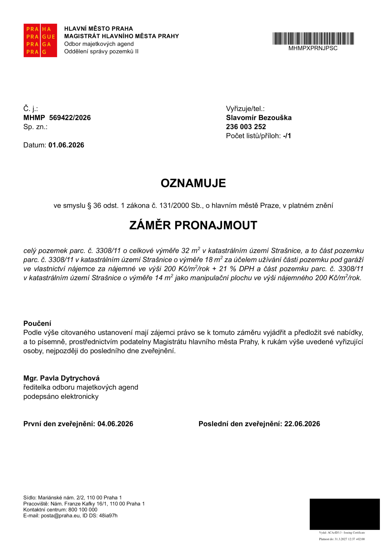 Oznámení záměru pronajmout pozemek parc. č. 3308/11 v k.ú. Strašnice (celková výměra 32 m²). Část pozemku o výměře 18 m² pod garáží za nájemné 200 Kč/m²/rok + 21 % DPH, část pozemku o výměře 14 m² jako manipulační plocha za nájemné 200 Kč/m²/rok. Číslo jednací: MHMP 569422/2026. Vyřizuje: Slavomír Bezouška, tel. 236 003 252. Datum dokumentu: 01.06.2026. První den zveřejnění: 04.06.2026, poslední den zveřejnění: 22.06.2026. Zájemci mohou podávat písemné nabídky prostřednictvím podatelny Magistrátu hlavního města Prahy. Podepsáno: Mgr. Pavla Dytrychová, ředitelka odboru majetkových agend.