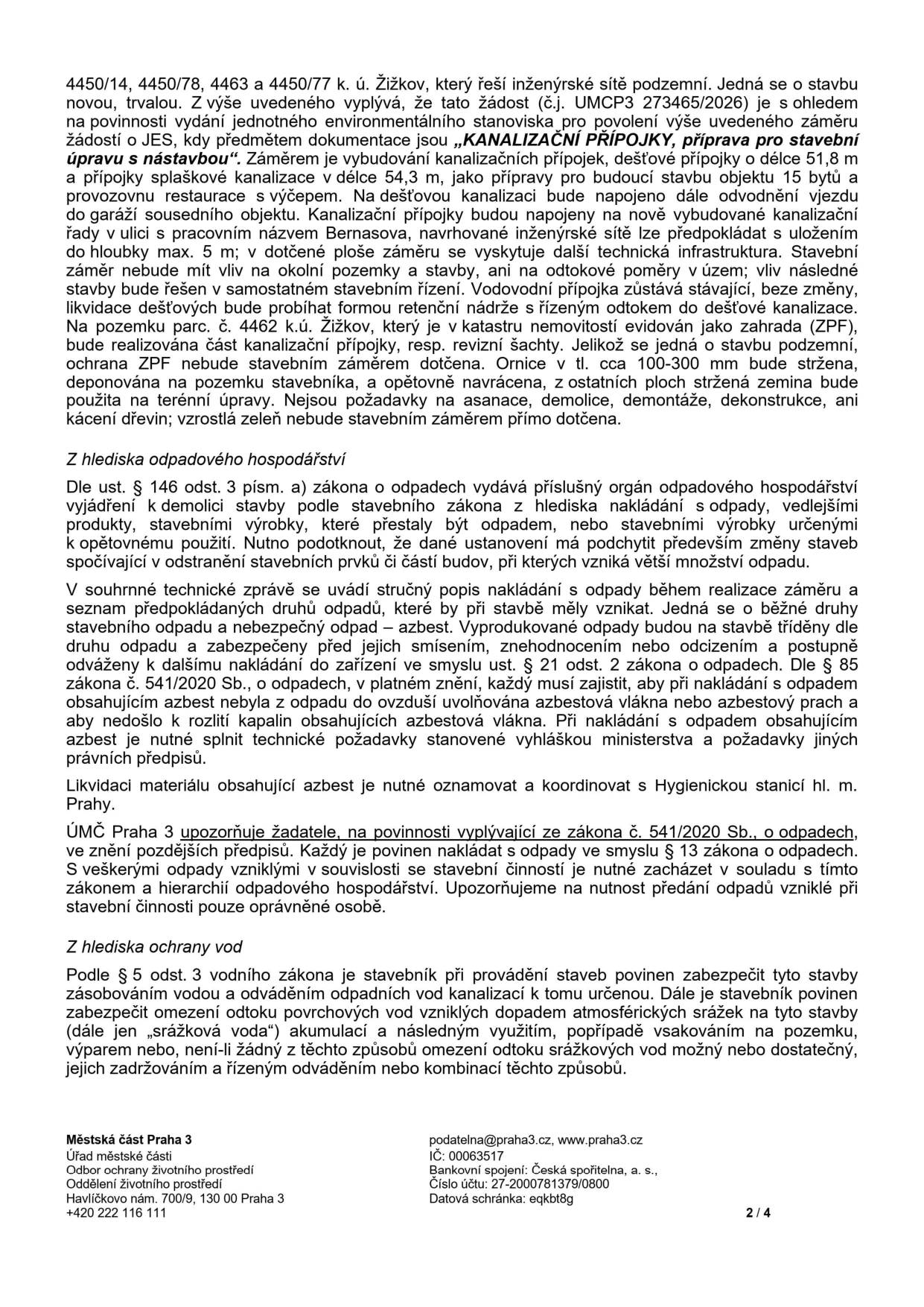 Úřední dokument Městské části Praha 3 týkající se záměru 'KANALIZAČNÍ PŘÍPOJKY, příprava pro stavební úpravu s nástavbou' na pozemcích 4450/14, 4450/78, 4463 a 4450/77 v k.ú. Žižkov. Dokument obsahuje vyjádření z hlediska odpadového hospodářství (povinnost nakládat s odpady dle zákona č. 541/2020 Sb., nakládání s azbestem) a z hlediska ochrany vod (povinnost zajistit zásobování vodou a odvádění odpadních vod, nakládání se srážkovou vodou). Dokument je vydán Odborem ochrany životního prostředí Městské části Praha 3, Havlíčkovo nám. 700/9, 130 00 Praha 3, kontakt: podatelna@praha3.cz, www.praha3.cz, IČ: 00063517.