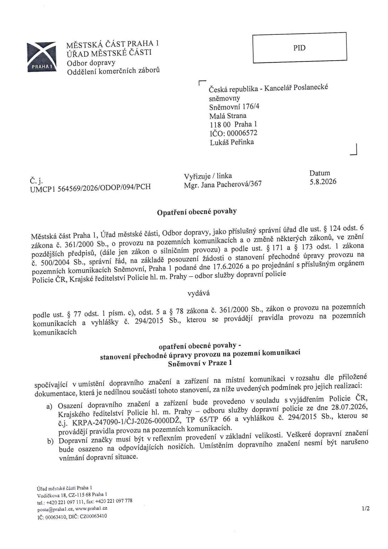 Opatření obecné povahy vydané Městskou částí Praha 1, Odbor dopravy, dne 5. 8. 2026 pod č.j. UMCP1 564569/2026/ODOP/094/PCH. Předmětem je stanovení přechodné úpravy provozu na pozemní komunikaci Sněmovní v Praze 1 pro potřeby Kanceláře Poslanecké sněmovny (Sněmovní 176/4, Malá Strana, 118 00 Praha 1). Opatření vychází ze žádosti podané 17. 6. 2026 a vyjádření Policie ČR ze dne 28. 7. 2026 (č.j. KRPA-247090-1/ČJ-2026-0000DŽ). Podmínky zahrnují soulad s TP 65/TP 66 a vyhláškou č. 294/2015 Sb. a povinnost užití reflexního provedení dopravního značení.