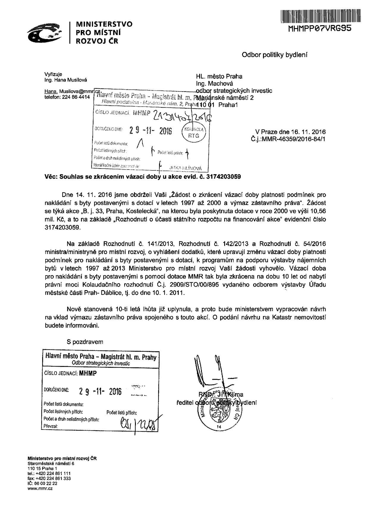 Úřední dopis Ministerstva pro místní rozvoj ČR ze dne 16. 11. 2016 (č.j. MMR-46359/2016-84/1) adresovaný Hlavnímu městu Praze. Předmět: Souhlas se zkrácením vázací doby u akce evid. č. 3174203059 (bytový dům B. j. 33, Praha, Kostelecká). Ministerstvo potvrzuje, že 10letá lhůta pro vázanost podmínek nakládání s byty postavenými s dotací uplynula (k 10. 1. 2011), a proto bude vypracován návrh na výmaz zástavního práva v katastru nemovitostí. Dopis podepsal RNDr. Jiří Klíma, ředitel odboru politiky bydlení.