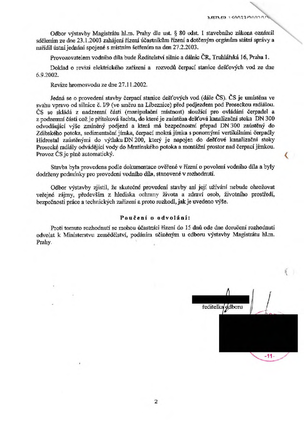 Úřední dokument Odboru výstavby Magistrátu hl.m. Prahy týkající se povolení stavby čerpací stanice dešťových vod (ČS). Dokument uvádí: zahájení řízení 23.1.2003, ústní jednání 27.2.2003. Provozovatel: Ředitelství silnic a dálnic ČR, Truhlářská 16, Praha 1. Revize elektrického zařízení proběhla 6.9.2002, revize hromosvodu 27.11.2002. ČS se nachází ve svahu vpravo od silnice č. I/9 (směr Líbeznice) před podjezdem pod Proseckou radiálou. Popis technického řešení: přítoková šachta, dešťová kanalizační stoka DN 300, bezpečnostní přepad DN 300 do Zdibského potoka, sedimentační jímka, čerpací mokrá jímka s ponornými vertikálními čerpadly, výtlak DN 200 napojený do dešťové kanalizační stoky Prosecké radiály odvádějící vody do Mratínského potoka. Provoz je plně automatický. Poučení o odvolání: možnost odvolání k Ministerstvu zemědělství do 15 dnů od doručení rozhodnutí.