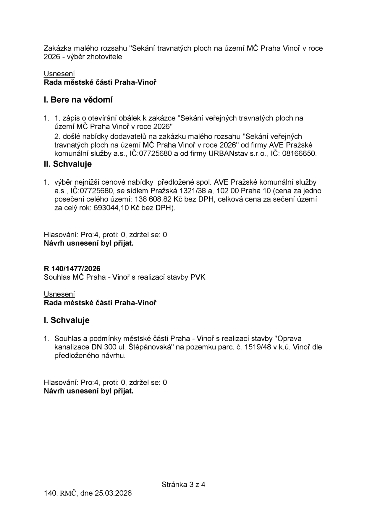 Zápis z jednání Rady městské části Praha-Vinoř ze dne 25.03.2026 (stránka 3 ze 4). Obsahuje dvě usnesení: 1. Výběr zhotovitele zakázky 'Sekání travnatých ploch na území MČ Praha Vinoř v roce 2026'. Vybrána firma AVE Pražské komunální služby a.s. (IČ: 07725680) s cenou 138 608,82 Kč bez DPH za jedno posečení a celkovou cenou 693 044,10 Kč bez DPH za rok. Hlasování: 4 pro, 0 proti, 0 zdržel se. 2. Usnesení R 140/1477/2026: Souhlas MČ Praha-Vinoř s realizací stavby 'Oprava kanalizace DN 300 ul. Štěpánovská' na pozemku parc. č. 1519/48 v k.ú. Vinoř. Hlasování: 4 pro, 0 proti, 0 zdržel se.
