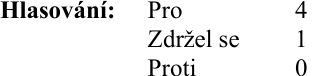Výsledek hlasování: Pro 4, Zdržel se 1, Proti 0.