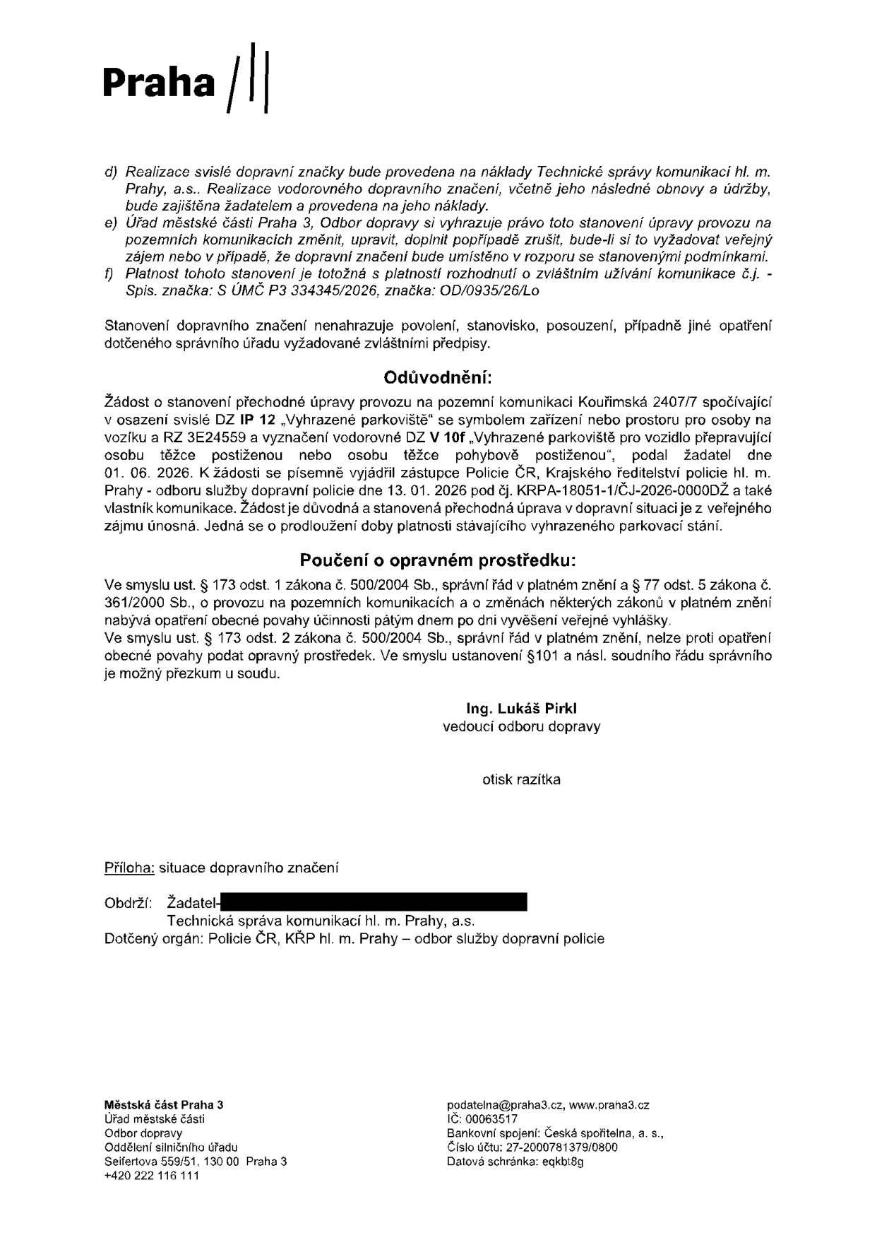 Úřední oznámení Městské části Praha 3, Odbor dopravy, týkající se prodloužení platnosti vyhrazeného parkovacího stání pro osobu těžce postiženou (OZP) na adrese Kouřimská 2407/7. Podrobnosti: svislá značka IP 12 s dodatkovou tabulkou V 10f, registrační značka vozidla 3E24559. Rozhodnutí vydal Ing. Lukáš Pirkl, vedoucí odboru dopravy. Dokument obsahuje právní poučení o možnosti přezkumu a odkazuje na spisovou značku S ÚMČ P3 334345/2026 a značku OD/0935/26/Lo. Dotčený orgán: Policie ČR, KŘP hl. m. Prahy – odbor služby dopravní policie.