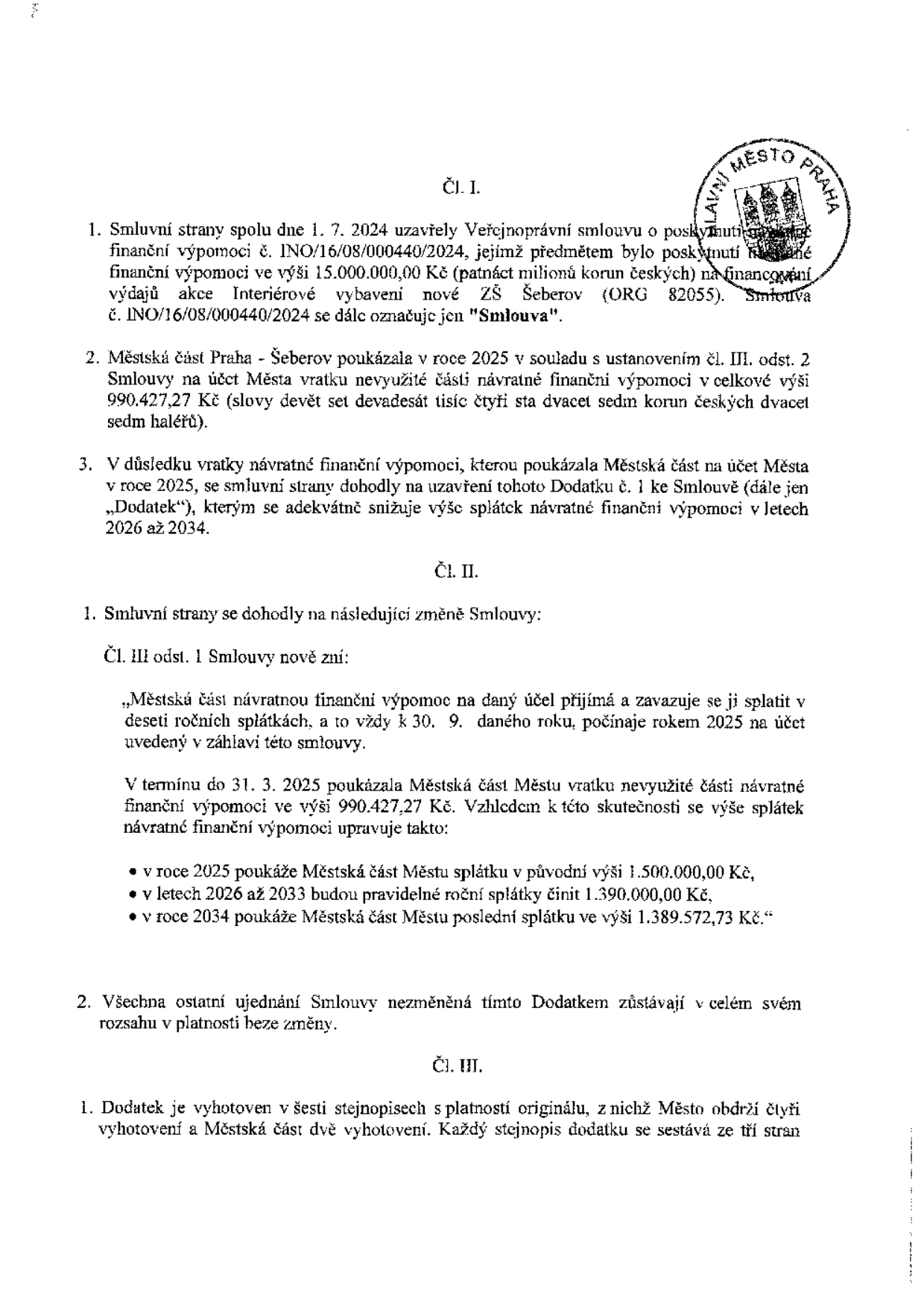 Dodatek č. 1 ke Smlouvě o poskytnutí návratné finanční výpomoci č. INO/16/08/000440/2024. Původní smlouva ze dne 1. 7. 2024 se týkala financování akce 'Interiérové vybavení nové ZŠ Šeberov' (ORG 82055) ve výši 15 000 000 Kč. Městská část Praha - Šeberov v roce 2025 vrátila část výpomoci ve výši 990 427,27 Kč. Dodatek upravuje splátkový kalendář na roky 2026 až 2034. Nově se splácí v deseti ročních splátkách vždy k 30. 9. Splátkový kalendář: rok 2025: 1 500 000 Kč, roky 2026-2033: 1 390 000 Kč ročně, rok 2034: 1 389 572,73 Kč. Dodatek je vyhotoven v šesti stejnopisech.