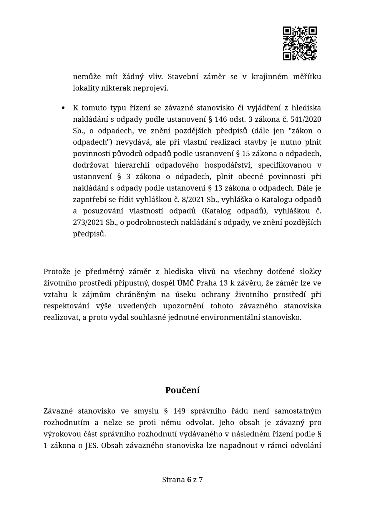 Textová část úředního dokumentu (strana 6 ze 7): Informace o nakládání s odpady dle zákona č. 541/2020 Sb. a souvisejících vyhlášek (č. 8/2021 Sb. a č. 273/2021 Sb.). Závěr ÚMČ Praha 13, že záměr je z hlediska vlivů na životní prostředí přípustný a bylo vydáno souhlasné jednotné environmentální stanovisko. Poučení: Závazné stanovisko dle § 149 správního řádu není samostatným rozhodnutím a nelze se proti němu odvolat, je však závazné pro následné řízení.