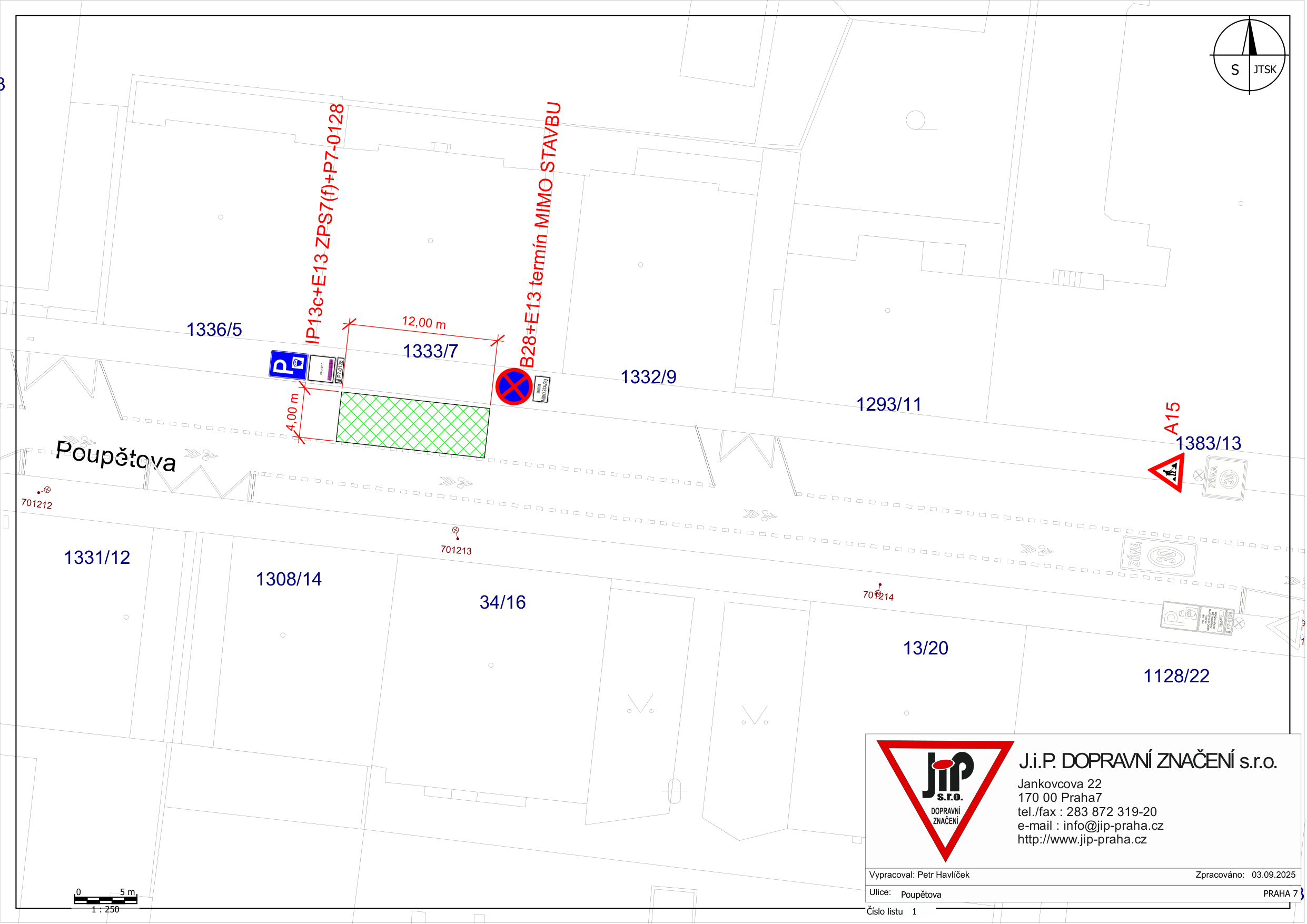 Situační nákres dopravního značení v ulici Poupětova, Praha 7. Zahrnuje vyznačení parkovacího místa (IP13+E13 ZPS7(f)+P7-0128) o rozměrech 12,00 m x 4,00 m a zákaz zastavení (B28+E13 termín MIMO STAVBU). Dále je vyznačeno dopravní značení A15. V rohu je razítko firmy J.I.P. DOPRAVNÍ ZNAČENÍ s.r.o., Jankovcova 22, 170 00 Praha 7, tel./fax: 283 872 319-20, e-mail: info@jip-praha.cz, web: http://www.jip-praha.cz. Vypracoval: Petr Havlíček, datum zpracování: 03.09.2025, ulice: Poupětova, číslo listu: 1. V mapě jsou uvedena čísla parcel: 1336/5, 1333/7, 1332/9, 1293/11, 1383/13, 1331/12, 1308/14, 34/16, 13/20, 1128/22 a identifikační čísla bodů 701212, 701213, 701214.