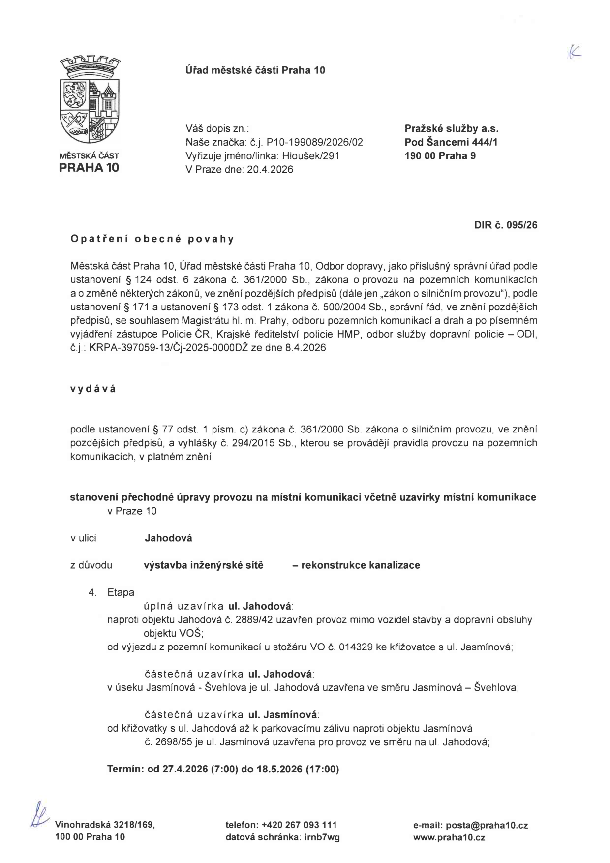Úřední oznámení (Opatření obecné povahy) Městské části Praha 10, č.j. P10-199089/2026/20, DIR č. 095/26, ze dne 20.4.2026. Předmětem je přechodná úprava provozu a uzavírka ulice Jahodová v Praze 10 z důvodu výstavby inženýrských sítí a rekonstrukce kanalizace. 4. etapa zahrnuje: úplnou uzavírku ul. Jahodová (naproti objektu č. 2889/42 a od výjezdu od stožáru VO č. 014329 ke křižovatce s ul. Jasmínová), částečnou uzavírku ul. Jahodová (v úseku Jasmínová – Švehlova ve směru Jasmínová – Švehlova) a částečnou uzavírku ul. Jasmínová (od křižovatky s ul. Jahodová až k parkovacímu zálivu naproti objektu Jasmínová č. 2698/55 ve směru na ul. Jahodová). Termín uzavírky: 27.4.2026 (7:00) do 18.5.2026 (17:00). Adresa úřadu: Vinohradská 3218/169, 100 00 Praha 10.
