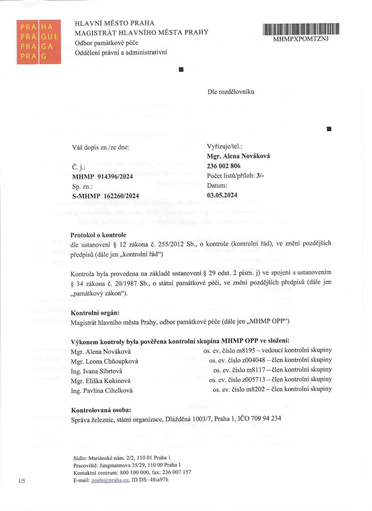 Protokol o kontrole dle ustanovení § 12 zákona č. 255/2012 Sb., o kontrole (kontrolní řád), provedené Magistrátem hlavního města Prahy, odborem památkové péče (MHMP OPP). Číslo jednací: MHMP 914396/2024, spisová značka: S-MHMP 162260/2024, datum: 03.05.2024. Kontrolní skupina: Mgr. Alena Nováková (vedoucí), Mgr. Leona Chňoupková, Ing. Ivana Síbrtová, Mgr. Eliška Kokinová, Ing. Pavlína Cihelková. Kontrolovaná osoba: Správa železnic, státní organizace, Dlážděná 1003/7, Praha 1, IČO 709 94 234.