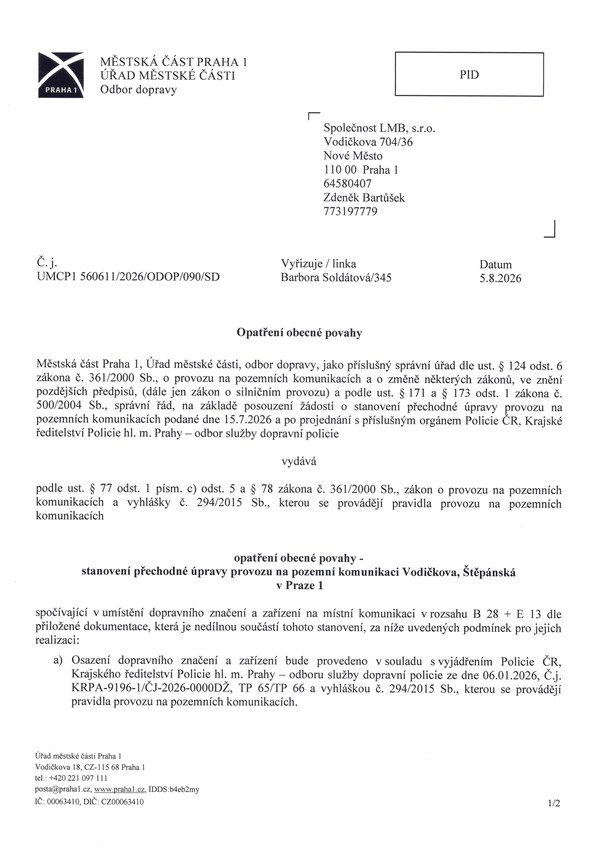 Oznámení Městské části Praha 1, Úřad městské části, Odbor dopravy. Dokument: Opatření obecné povahy - stanovení přechodné úpravy provozu na pozemní komunikaci Vodičkova, Štěpánská v Praze 1. Společnost: Společnost LMB, s.r.o., Vodičkova 704/36, Praha 1. Č.j.: UMCP1 560611/2026/ODOP/090/SD. Vyřizuje: Barbora Soldátová/345. Datum: 5.8.2026. Úprava provozu zahrnuje umístění dopravního značení v rozsahu B 28 + E 13. Odkaz na vyjádření Policie ČR č.j. KRPA-9196-1/ČJ-2026-0000DŽ ze dne 06.01.2026.
