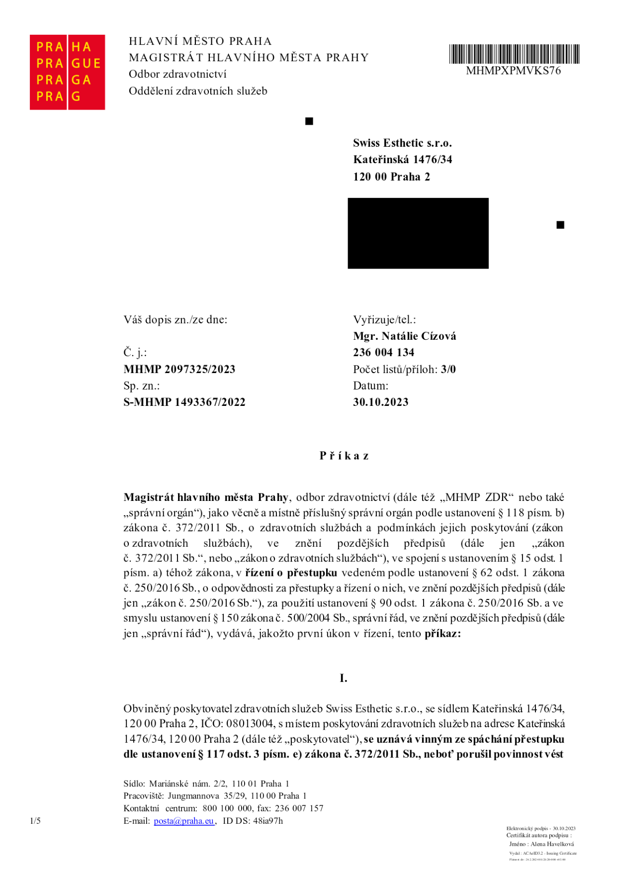Úřední dokument: Příkaz Magistrátu hlavního města Prahy, odboru zdravotnictví, ze dne 30.10.2023. Adresát: Swiss Esthetic s.r.o., Kateřinská 1476/34, 120 00 Praha 2. Číslo jednací: MHMP 2097325/2023, spisová značka: S-MHMP 1493367/2022. Vyřizuje: Mgr. Natálie Cízová, tel: 236 004 134. Předmět: Příkaz v řízení o přestupku podle zákona č. 372/2011 Sb., o zdravotních službách. Poskytovatel Swiss Esthetic s.r.o. (IČO: 08013004) je uznán vinným ze spáchání přestupku dle ustanovení § 117 odst. 3 písm. e) zákona č. 372/2011 Sb. Dokument obsahuje hlavičku MHMP, kontaktní údaje úřadu (Jungmannova 35/29, Praha 1, e-mail: posta@praha.eu) a informaci o elektronickém podpisu Aleny Havelkové.