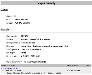 Výpis parcely: Území: Okres: ??, Obec: 554782 Praha, Katastr: 729272 Dejvice. Parcela: Číslo parcely: 4276/4, Výměra: 718 m2, Ze souřadnic v S-JTSK, Druh pozem…