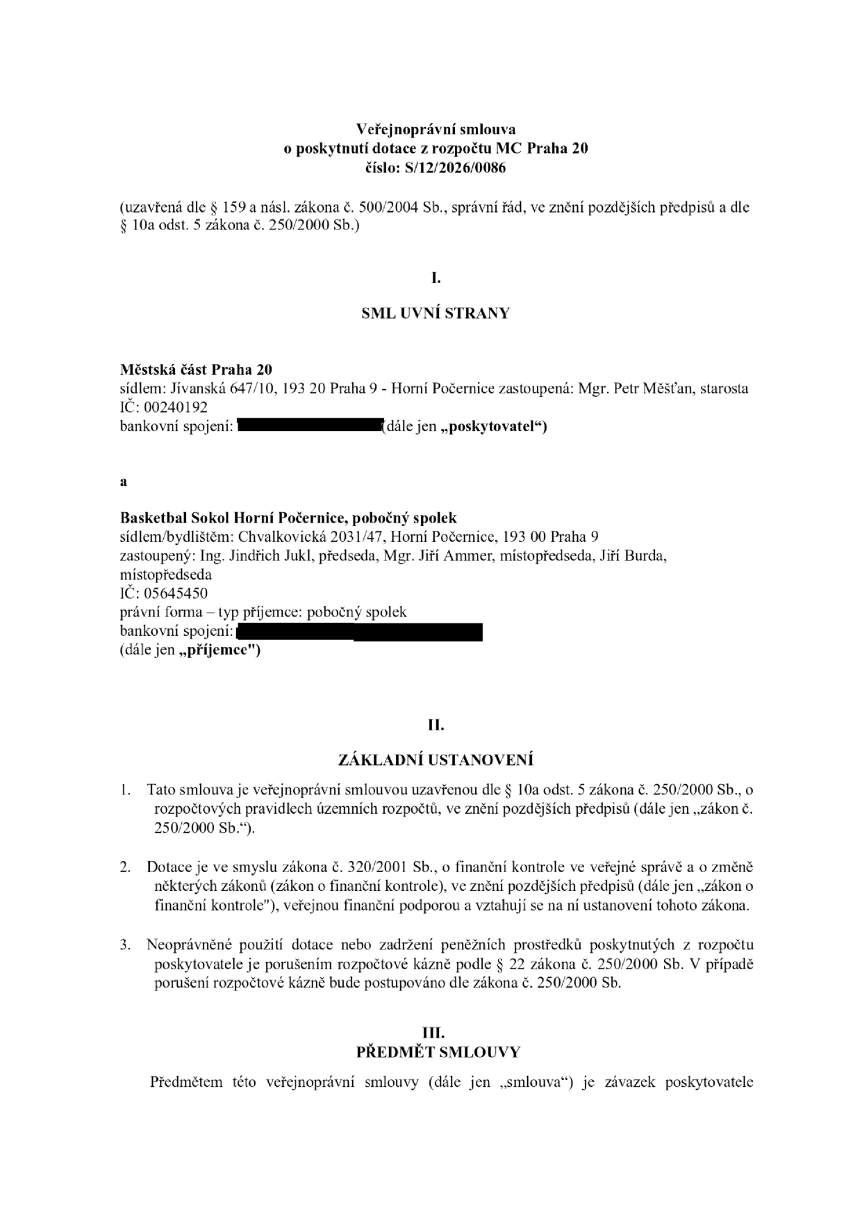Veřejnoprávní smlouva o poskytnutí dotace z rozpočtu MČ Praha 20, číslo: S/12/2026/0086. Smluvní strany: Poskytovatel: Městská část Praha 20, sídlo: Jívanská 647/10, 193 20 Praha 9 - Horní Počernice, zastoupená: Mgr. Petr Měšťan, starosta, IČ: 00240192. Příjemce: Basketbal Sokol Horní Počernice, pobočný spolek, sídlo: Chvalkovická 2031/47, Horní Počernice, 193 00 Praha 9, zastoupený: Ing. Jindřich Jukl, předseda, Mgr. Jiří Ammer, místopředseda, Jiří Burda, místopředseda, IČ: 05645450. Dokument obsahuje základní ustanovení o dotaci dle zákona č. 250/2000 Sb. a zákona č. 320/2001 Sb.