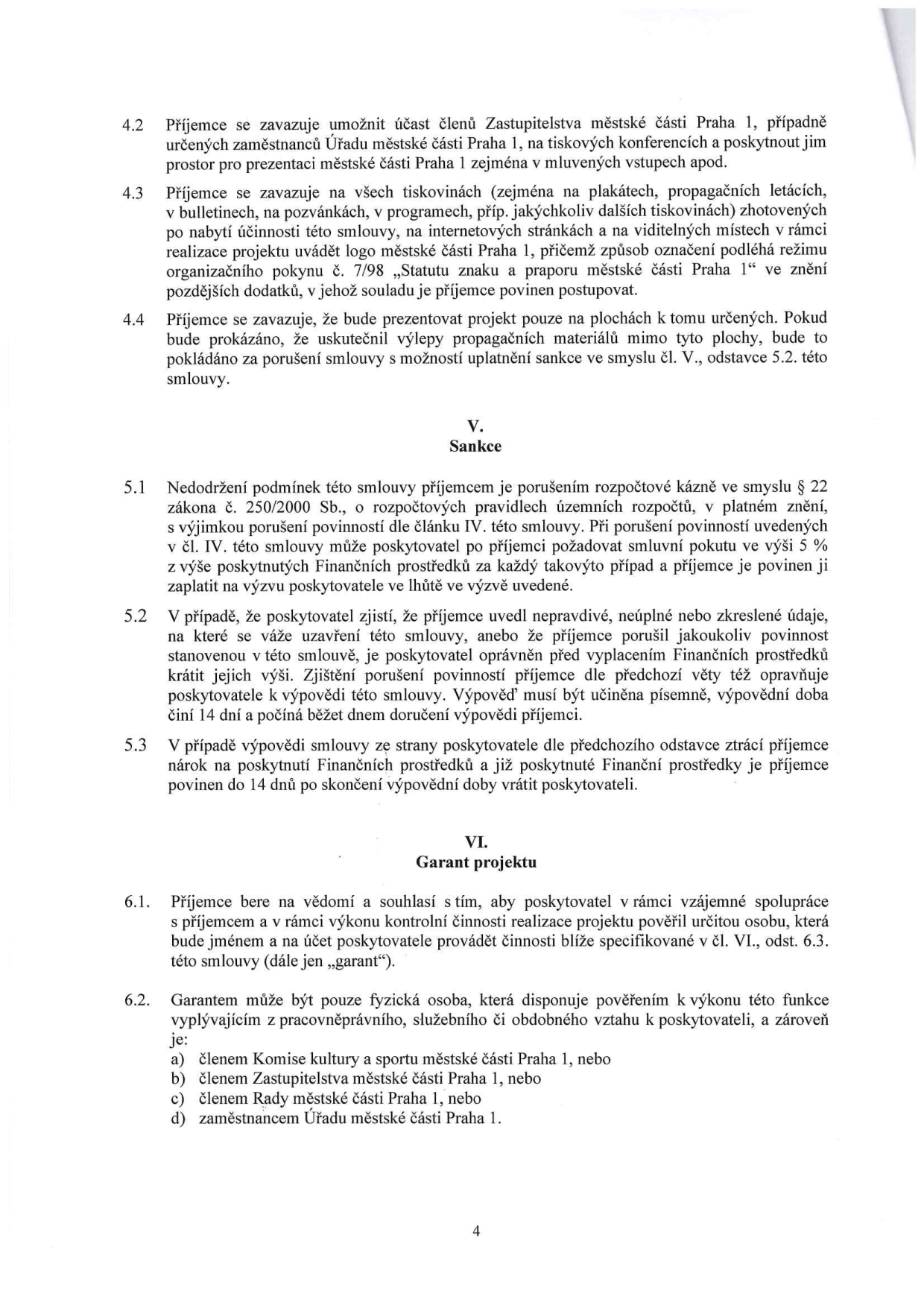 Text smlouvy, body 4.2 až 6.2. Obsahuje povinnosti příjemce ohledně prezentace městské části Praha 1 (logo, tiskoviny, plochy), sankce za porušení rozpočtové kázně (5 % z výše prostředků), podmínky výpovědi smlouvy a ustanovení o garantovi projektu, kterým může být pouze člen Komise kultury a sportu, Zastupitelstva, Rady nebo zaměstnanec Úřadu městské části Praha 1.