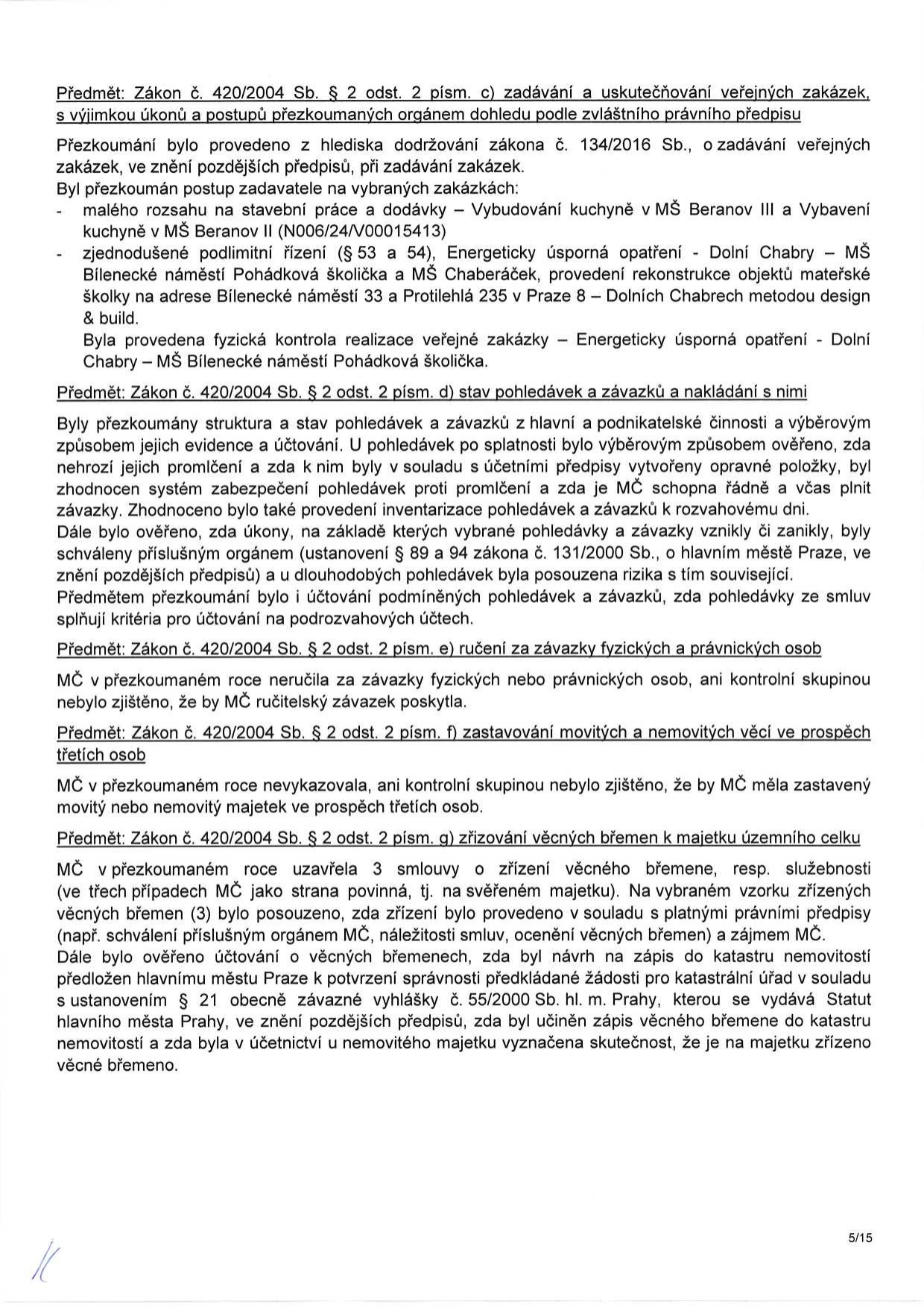 Text dokumentu obsahující výsledky přezkoumání hospodaření MČ (Městské části) podle zákona č. 420/2004 Sb. v oblastech: 
1. Zadávání veřejných zakázek (např. kuchyně v MŠ Beranov III, rekonstrukce MŠ Bílenecké náměstí a MŠ Chaberáček).
2. Stav pohledávek a závazků (kontrola evidence, účtování, inventarizace a rizik).
3. Ručení za závazky fyzických a právnických osob (nebylo zjištěno).
4. Zastavování movitých a nemovitých věcí (nebylo zjištěno).
5. Zřizování věcných břemen k majetku územního celku (kontrola 3 smluv, soulad s právními předpisy a zápisy v katastru nemovitostí).