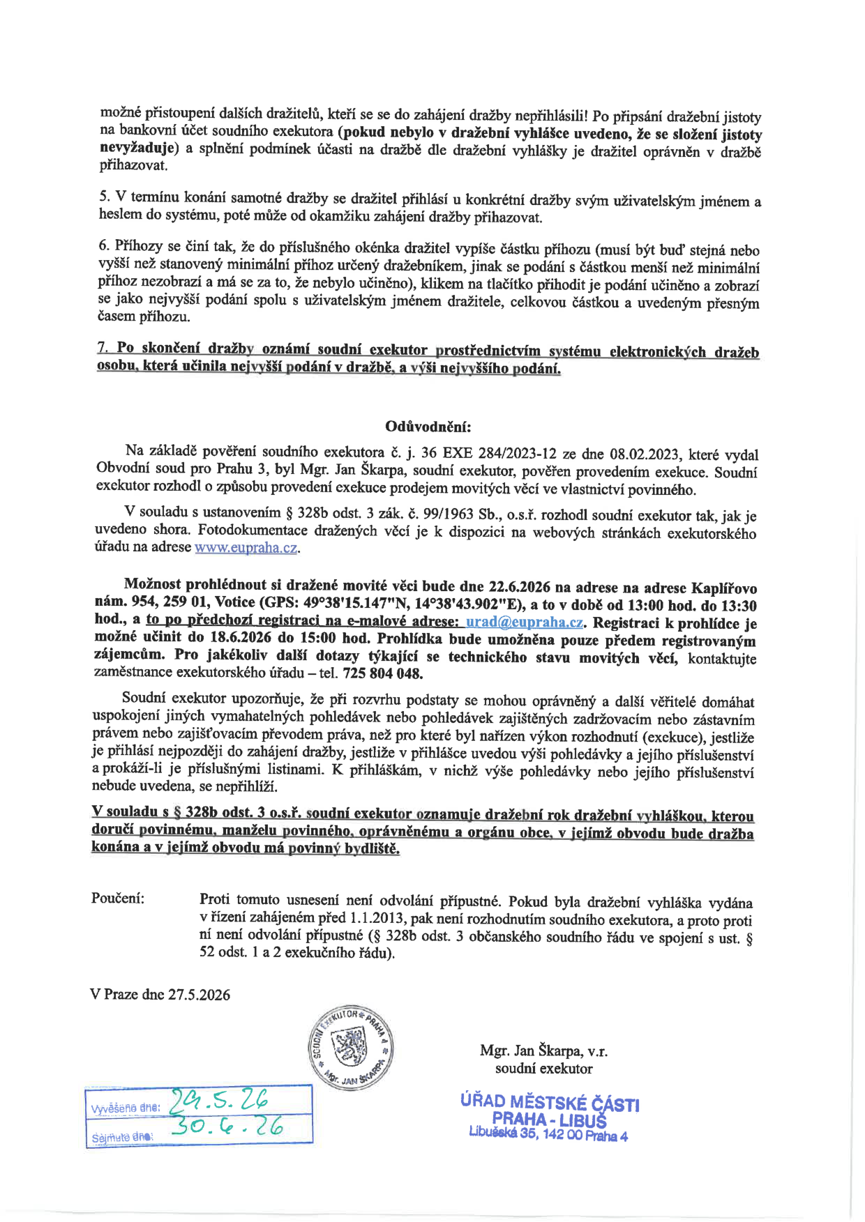 Oznámení o dražbě movitých věcí soudním exekutorem Mgr. Janem Škarpou. Podmínky dražby: přihlášení uživatelským jménem, zadání částky příhozu. Odůvodnění: exekuce na základě pověření č. j. 36 EXE 284/2023-12 ze dne 08.02.2023. Prohlídka movitých věcí: 22.6.2026 od 13:00 do 13:30 na adrese Kaplířovo nám. 954, 259 01, Votice (GPS: 49°38'15.147"N, 14°38'43.902"E). Nutná registrace do 18.6.2026 do 15:00 na e-mailu urad@eupraha.cz. Kontakt pro dotazy: 725 804 048. Poučení: proti usnesení není odvolání přípustné. Dokument vydán v Praze dne 27.5.2026. Vyvěšeno dne: 29.5.26, sejmuto dne: 30.6.26.