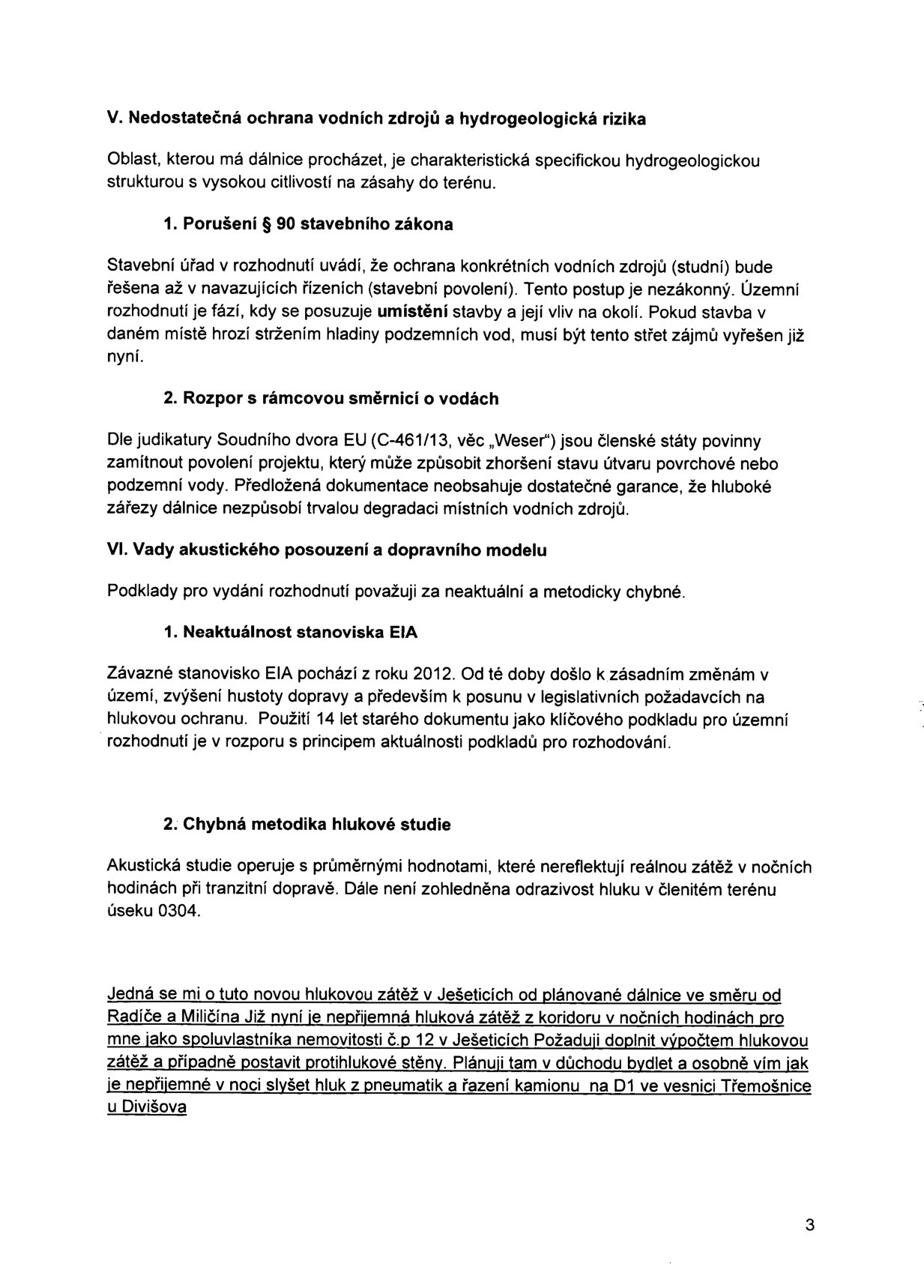 Strana 3 úředního dokumentu obsahující námitky k projektu dálnice. Obsah: V. Nedostatečná ochrana vodních zdrojů a hydrogeologická rizika (porušení § 90 stavebního zákona, rozpor s rámcovou směrnicí o vodách - judikát C-461/13 'Weser'). VI. Vady akustického posouzení a dopravního modelu (neaktuálnost stanoviska EIA z roku 2012, chybná metodika hlukové studie). Závěrečný odstavec obsahuje osobní námitku vlastníka nemovitosti č.p. 12 v Ješeticích ohledně hlukové zátěže z plánované dálnice a požadavek na doplnění výpočtů a výstavbu protihlukových stěn.