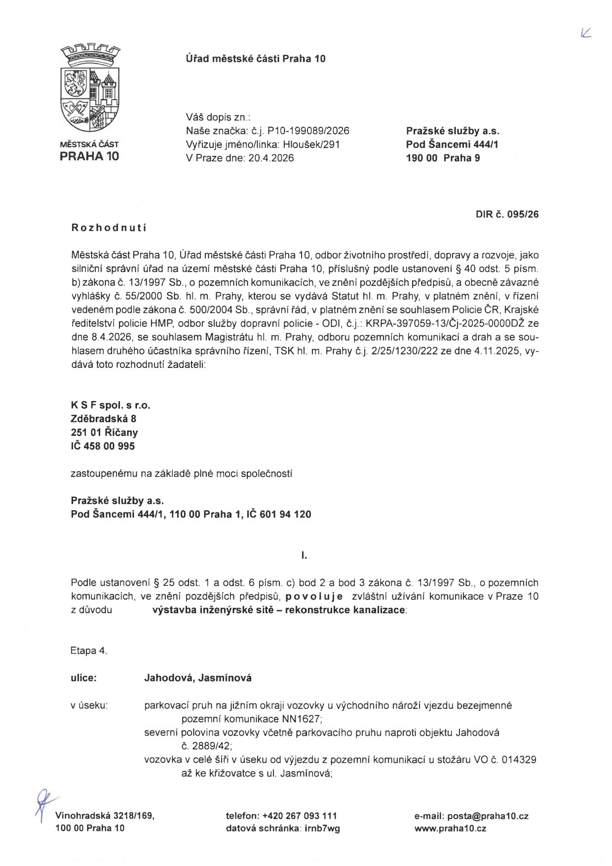 Rozhodnutí Úřadu městské části Praha 10 (č.j. P10-199089/2026, DIR č. 095/26) ze dne 20.4.2026. Předmětem je povolení zvláštního užívání komunikace pro výstavbu inženýrské sítě – rekonstrukci kanalizace (Etapa 4). Místo realizace: ulice Jahodová a Jasmínová v Praze 10. Specifikace úseku: parkovací pruh na jižním okraji vozovky u vjezdu bezejmenné komunikace NN1627; severní polovina vozovky včetně parkovacího pruhu naproti objektu Jahodová č. 2889/42; vozovka v celé šíři v úseku od výjezdu z pozemní komunikace u stožáru VO č. 014329 až ke křižovatce s ul. Jasmínová. Žadatel: K S F spol. s r.o., Zděbradská 8, 251 01 Říčany, zastoupený společností Pražské služby a.s., Pod Šancemi 444/1, 190 00 Praha 9.